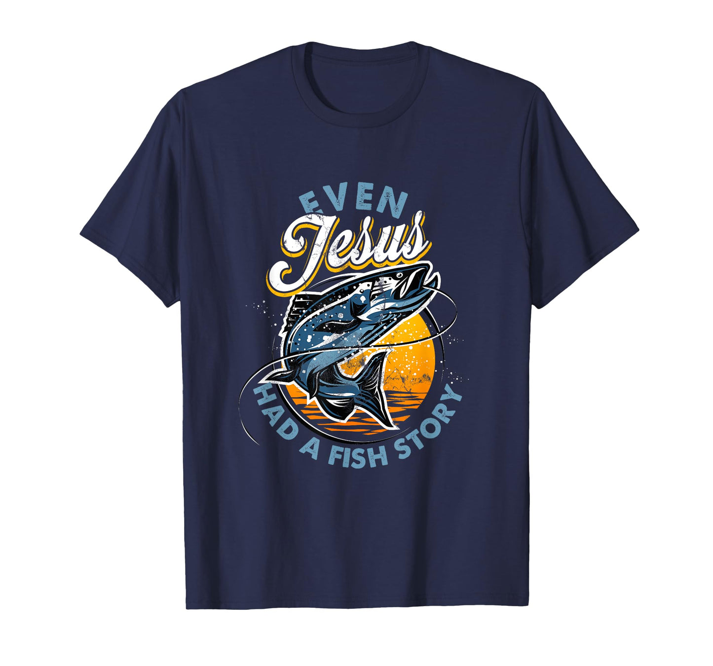 Even Jesus Had A Fish Story Fun Fishing Fishermen Christian T-Shirt
