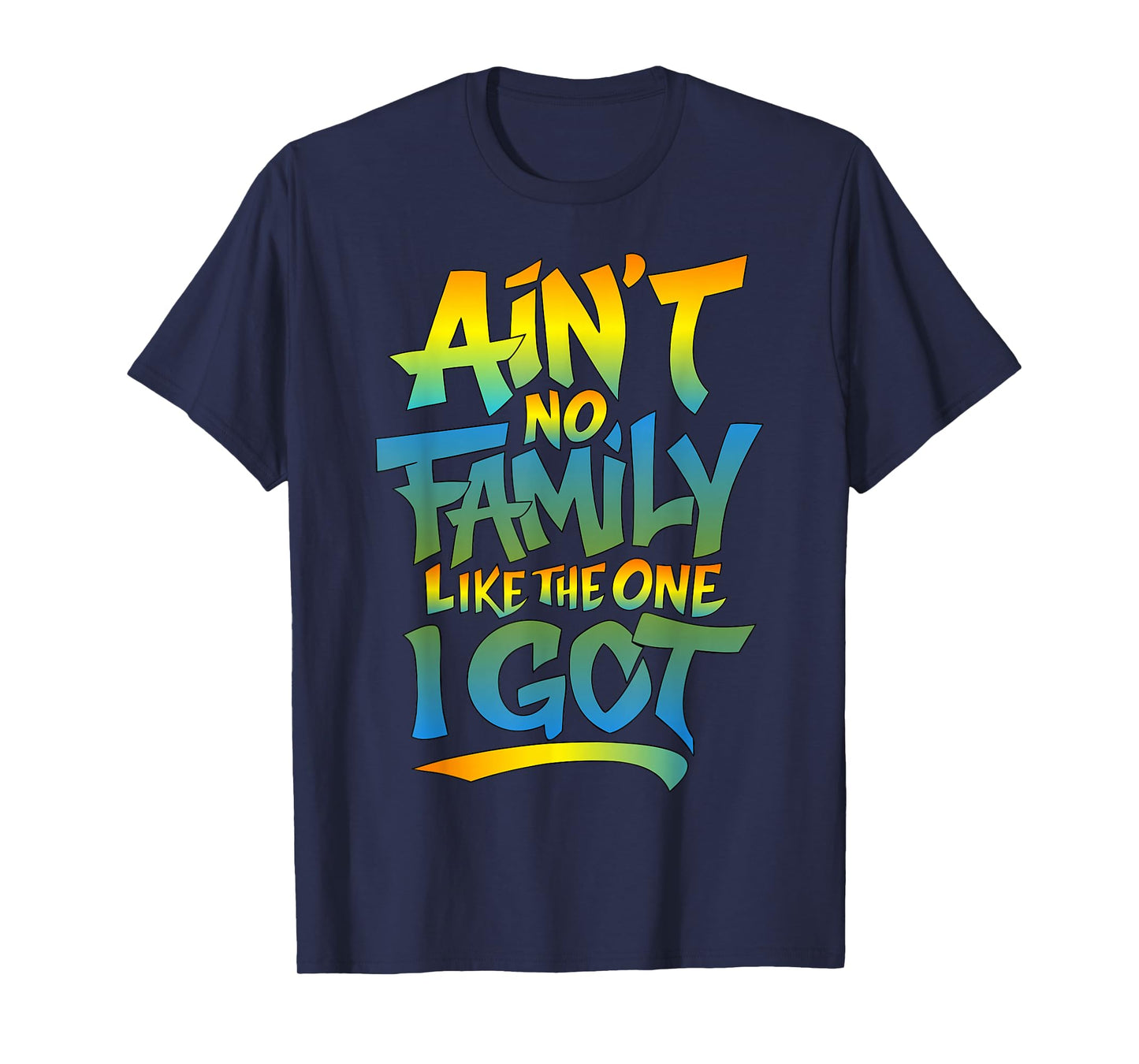 Ain't No Family Like The One I Got Matching Family-Reunion T-Shirt