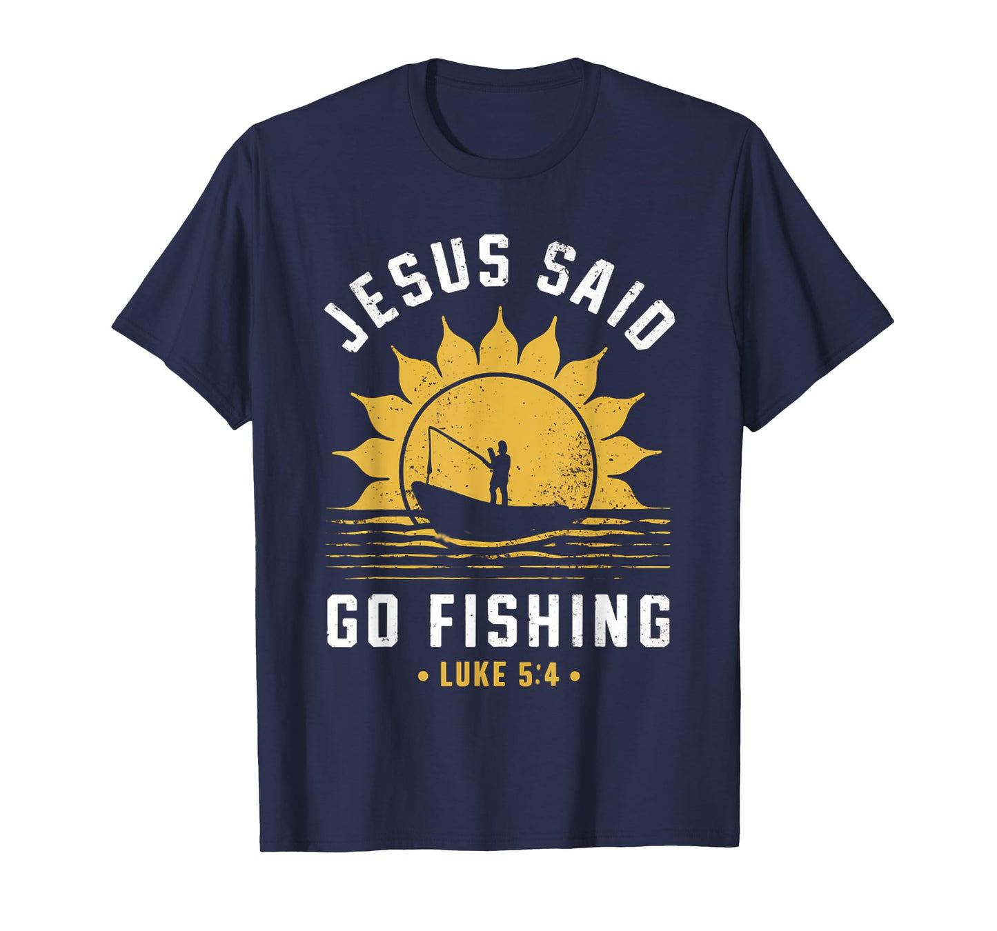 Jesus Christ Said Go Fishing Christian Fisherman Faith T-Shirt