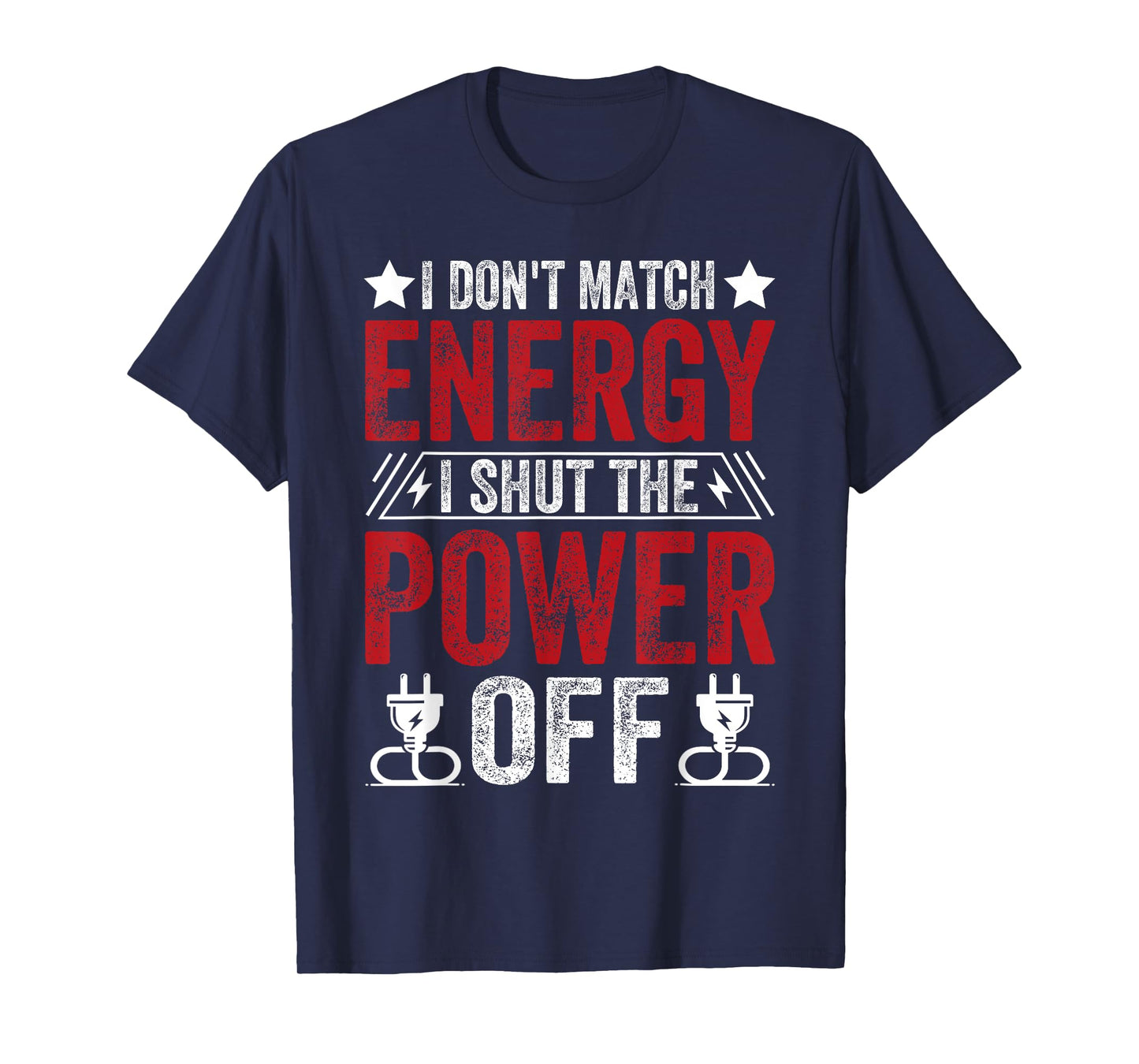 Funny I Don’t Match Energy, I Shut the Power Off Sarcastic T-Shirt