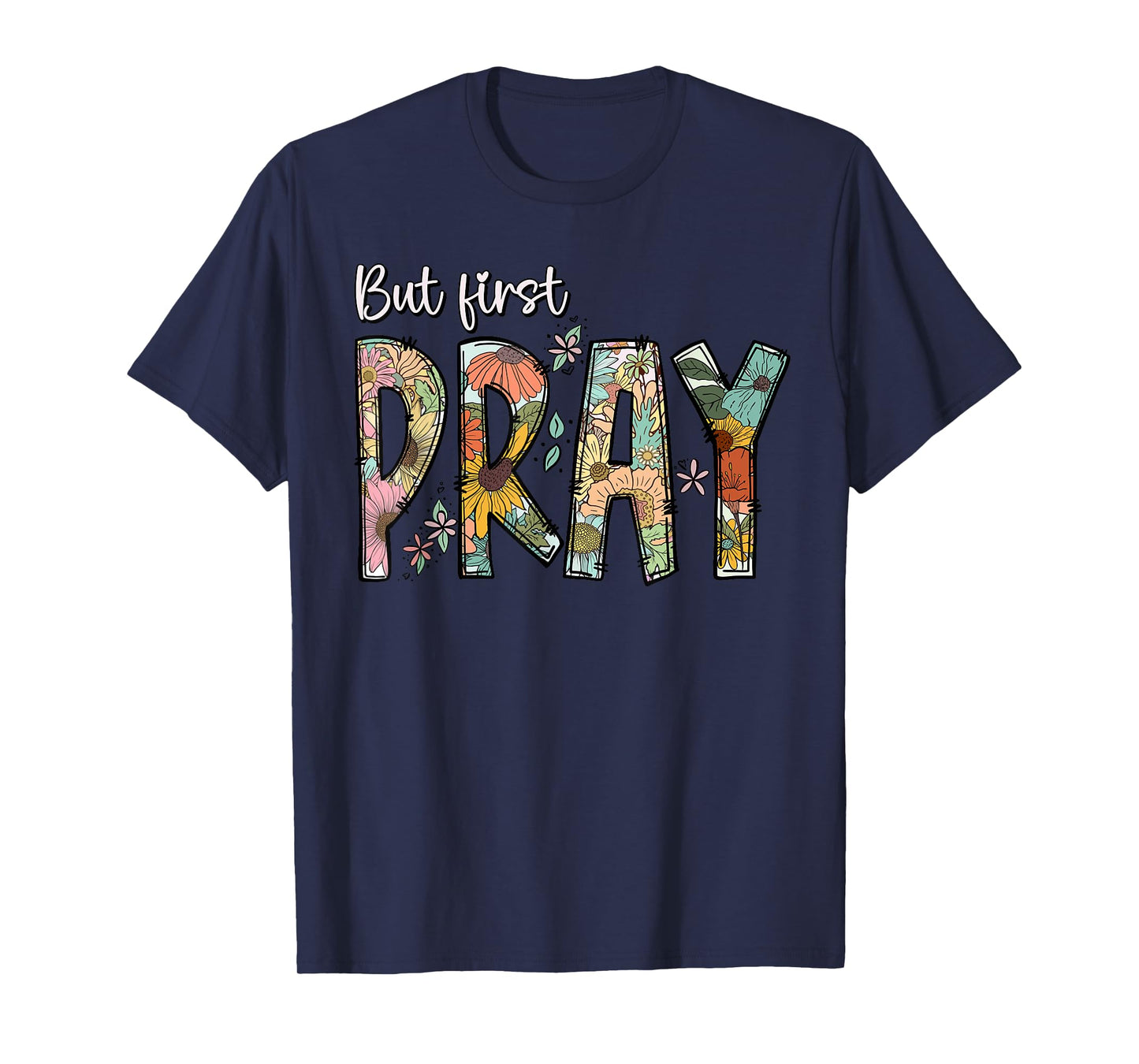 But First Pray Design Faithful Christian Prayer T-Shirt