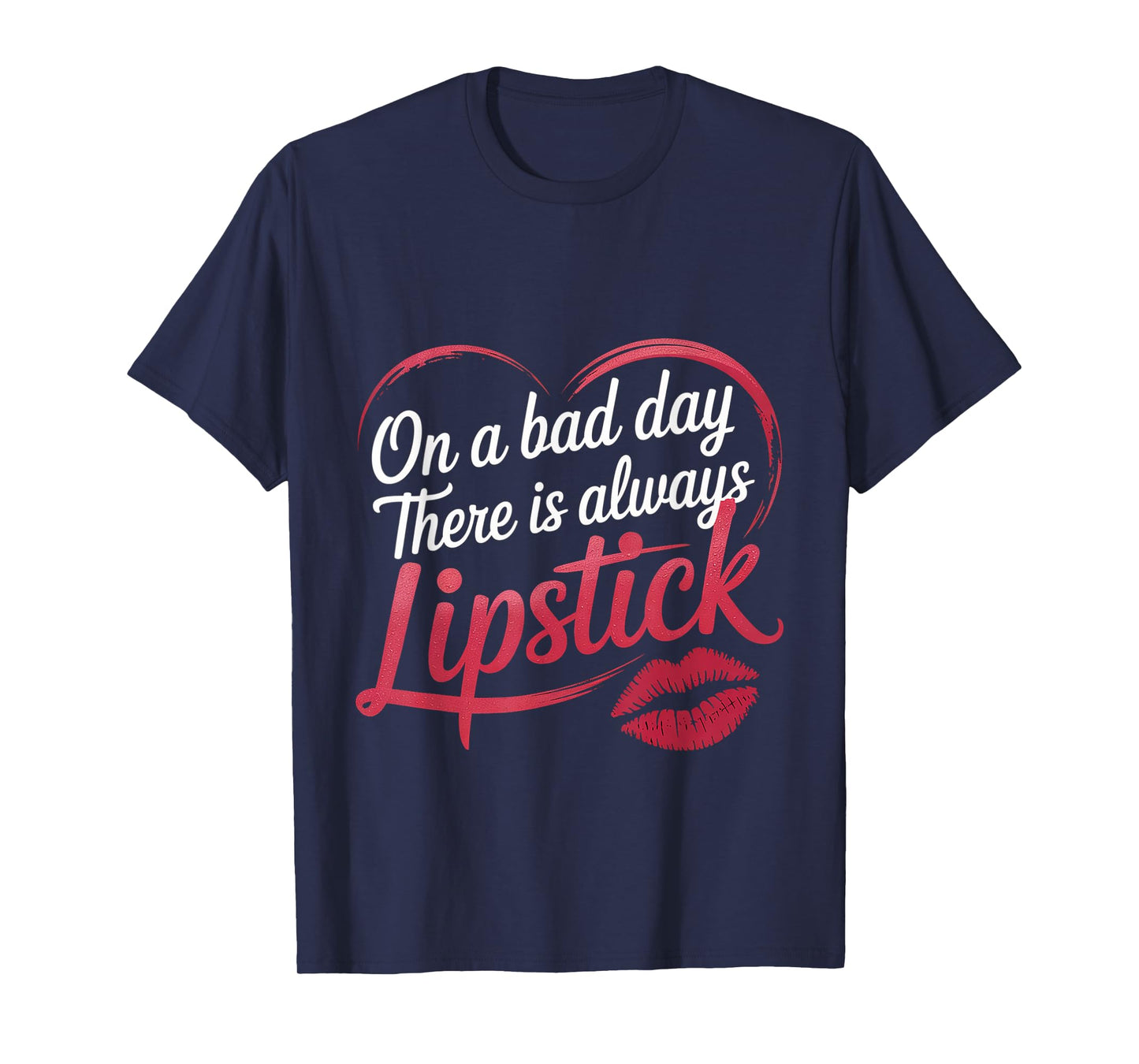 On A Bad Day There Is Always Lipstick Women Confidence -- T-Shirt