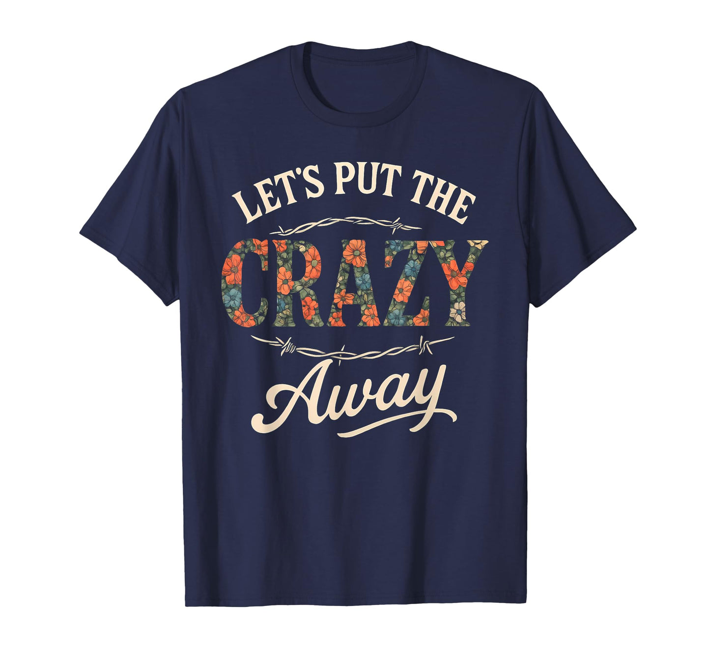 Let's Put The Crazy Away Funny Western Sarcastic Quote T-Shirt