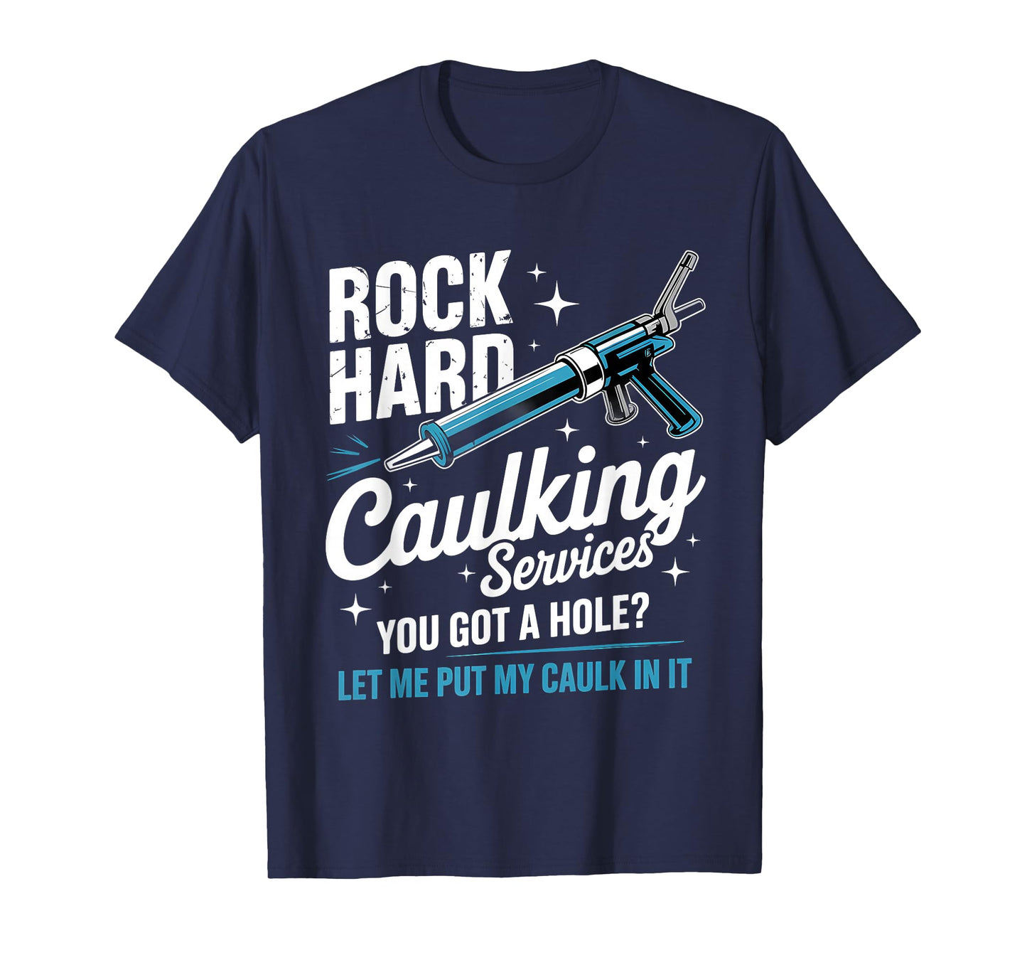 Rock Hard Caulking Service Funny Adult Humor T-Shirt