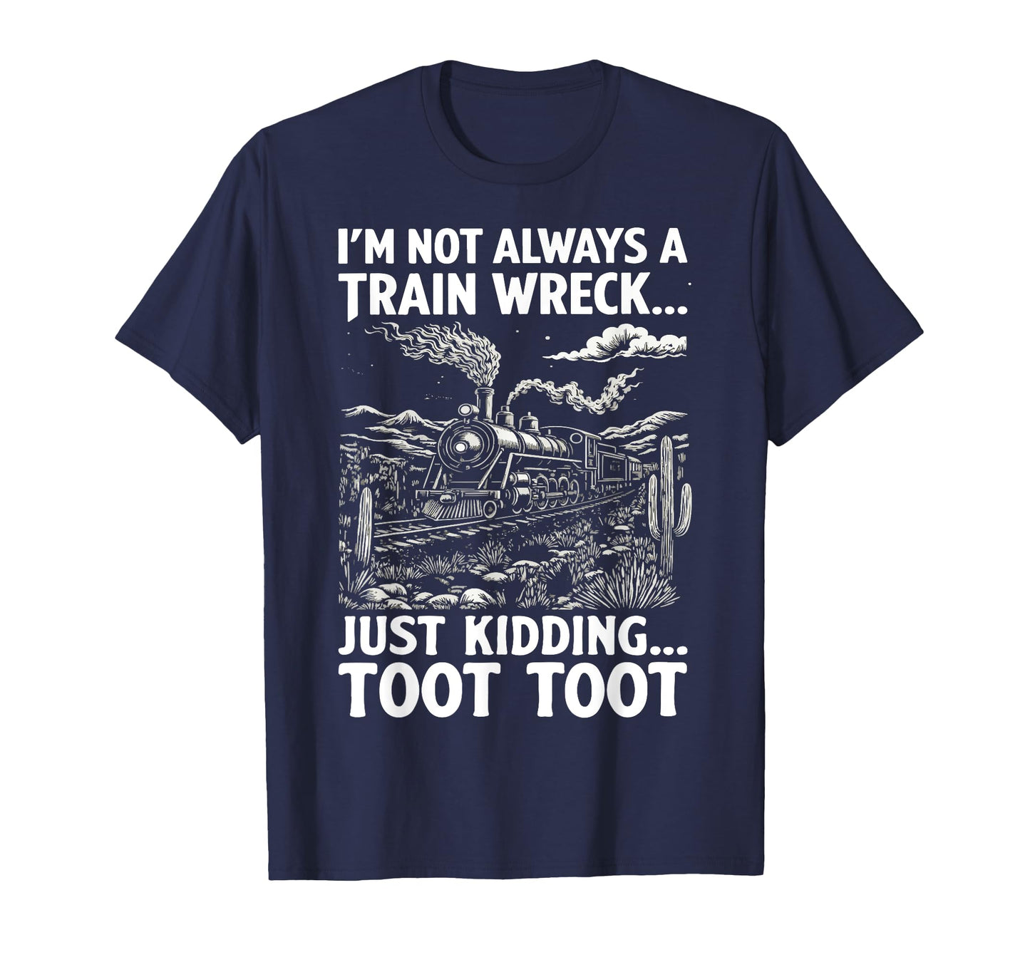 I'm Not Always A Train Wreck Just Kidding Toot T-Shirt