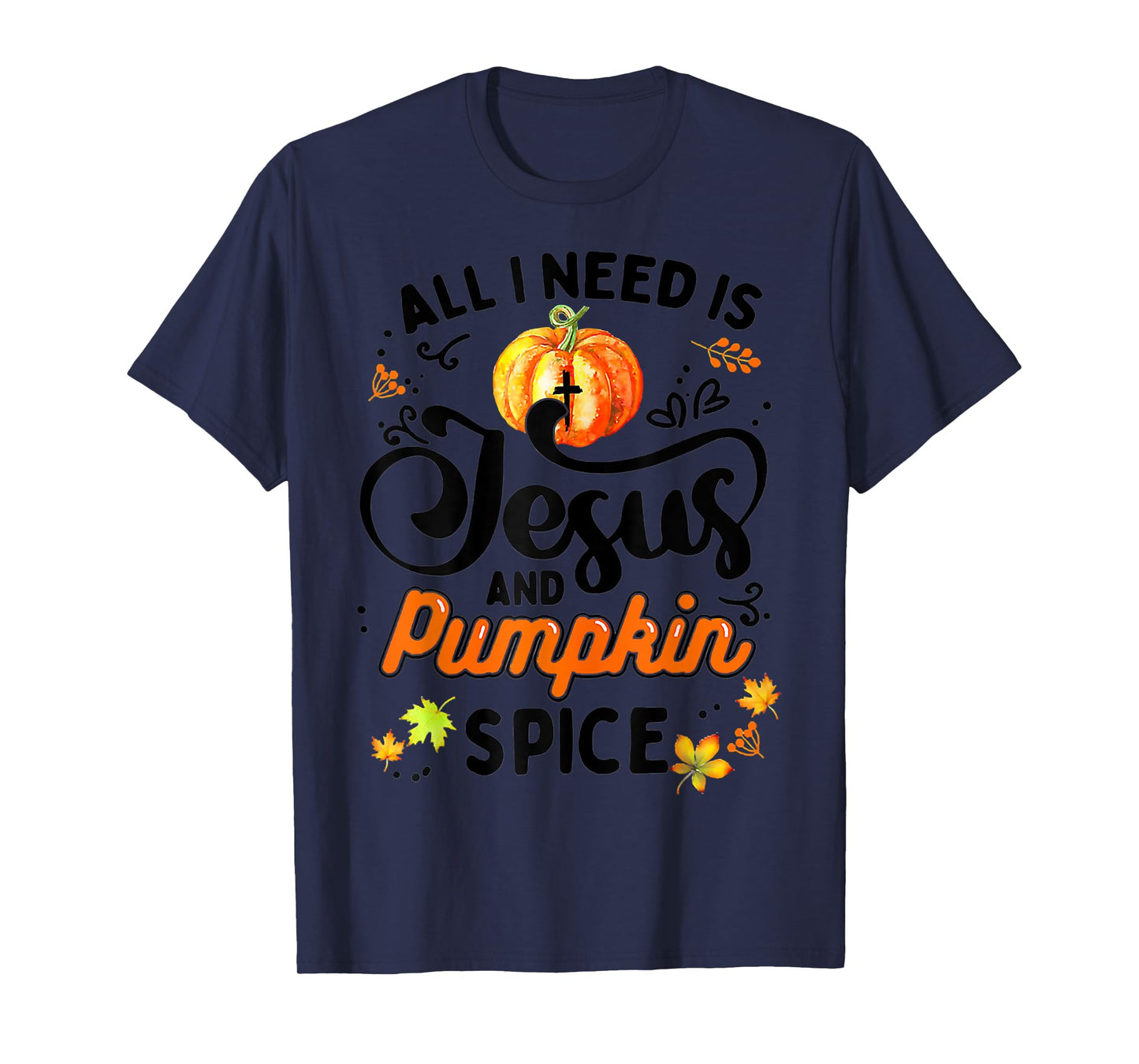 All I Need Is Jesus And Pumpkin Spice Thanksgiving Costume T-Shirt