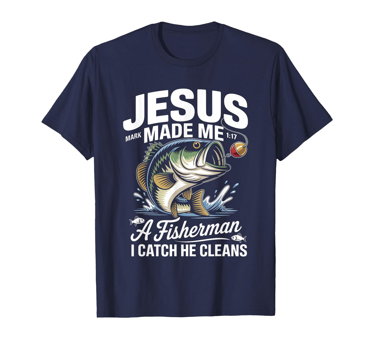 Jesus Made Me a Fisherman I Catch He Cleans Christian Bible T-Shirt