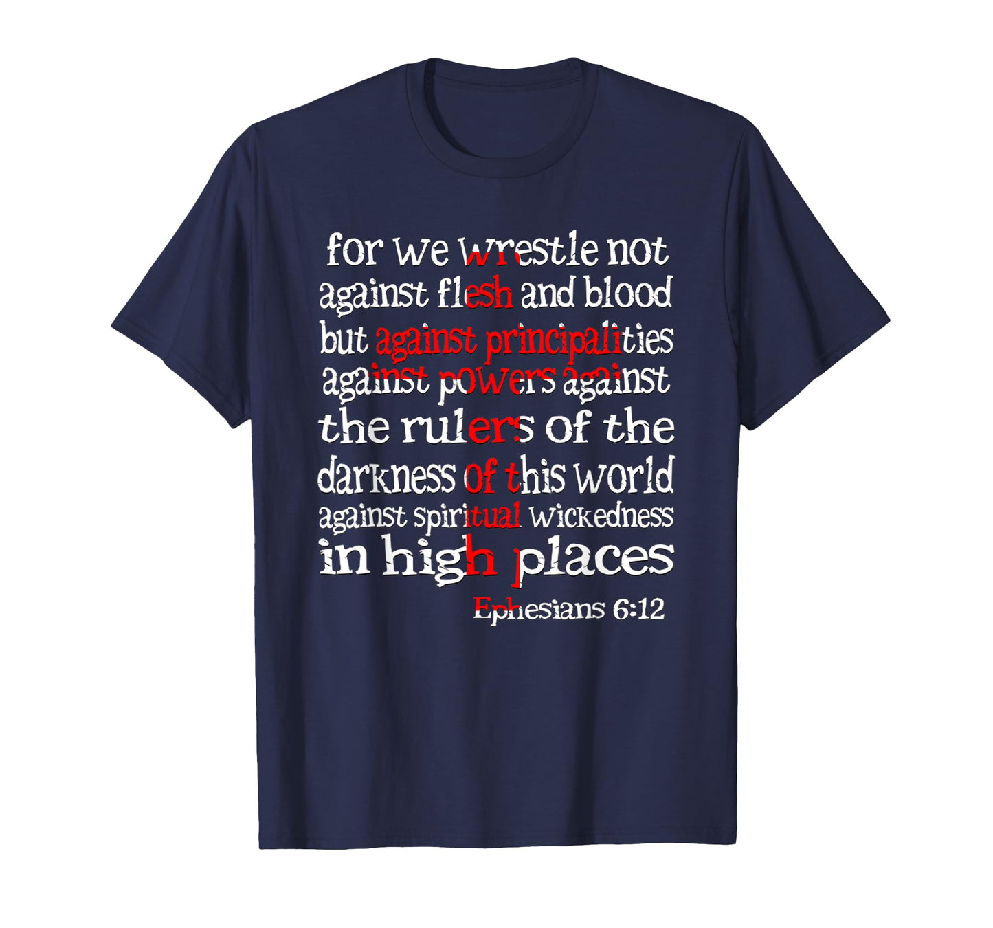 for We Wrestle Not Against Flesh and Blood Ephesians 6 12 T-Shirt