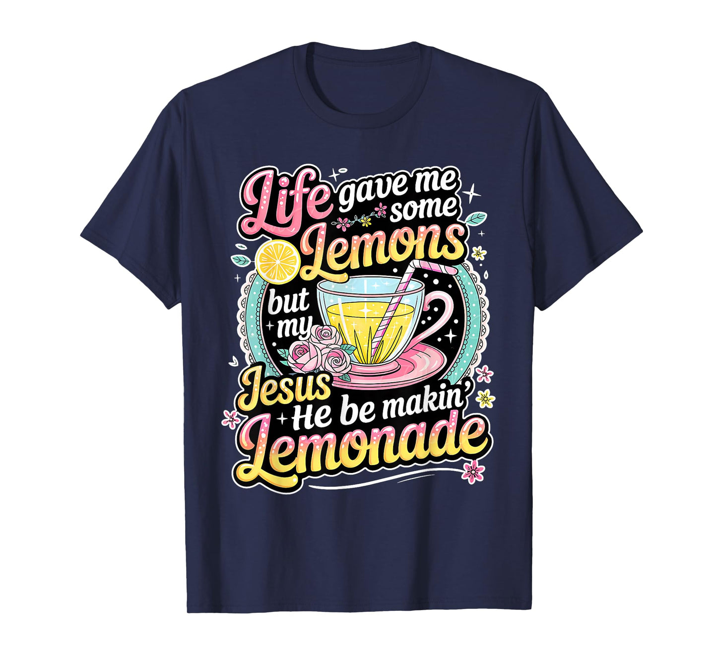 Life Gave Me Some Lemons But My Jesus He Be Making Lemonade T-Shirt