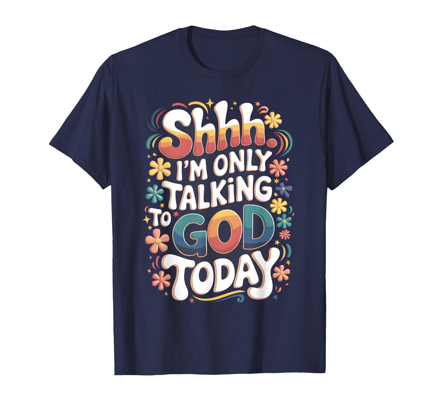 Shhh… I'm Only Talking To God Today Faith Christian Jesus T-Shirt