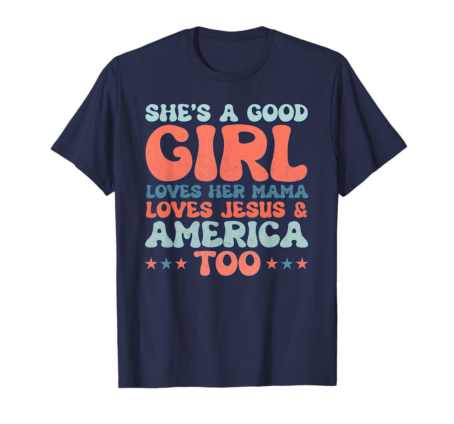 Groovy She's A Good Girl Loves Her Mama Jesus & America Too T-Shirt