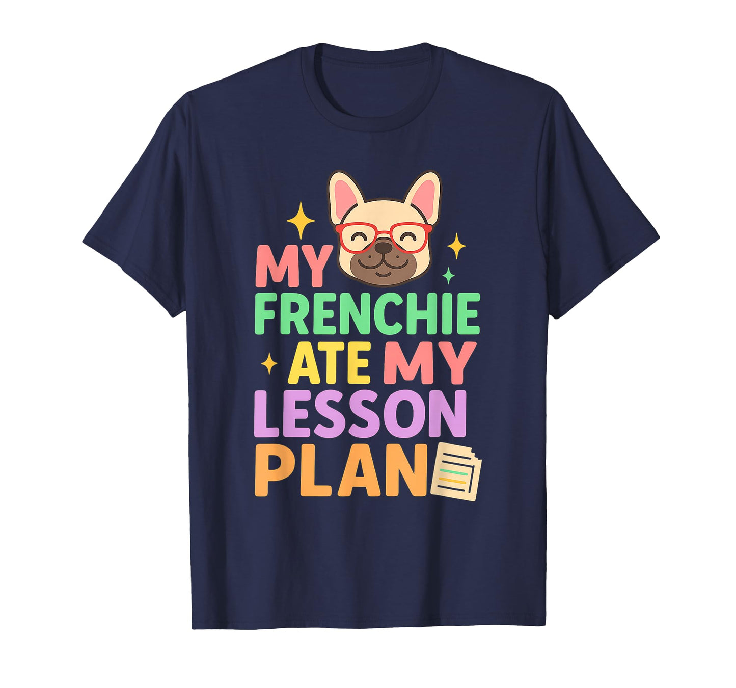 My Frenchie Ate My Lesson Plan Funny Teacher Dog Quote T-Shirt