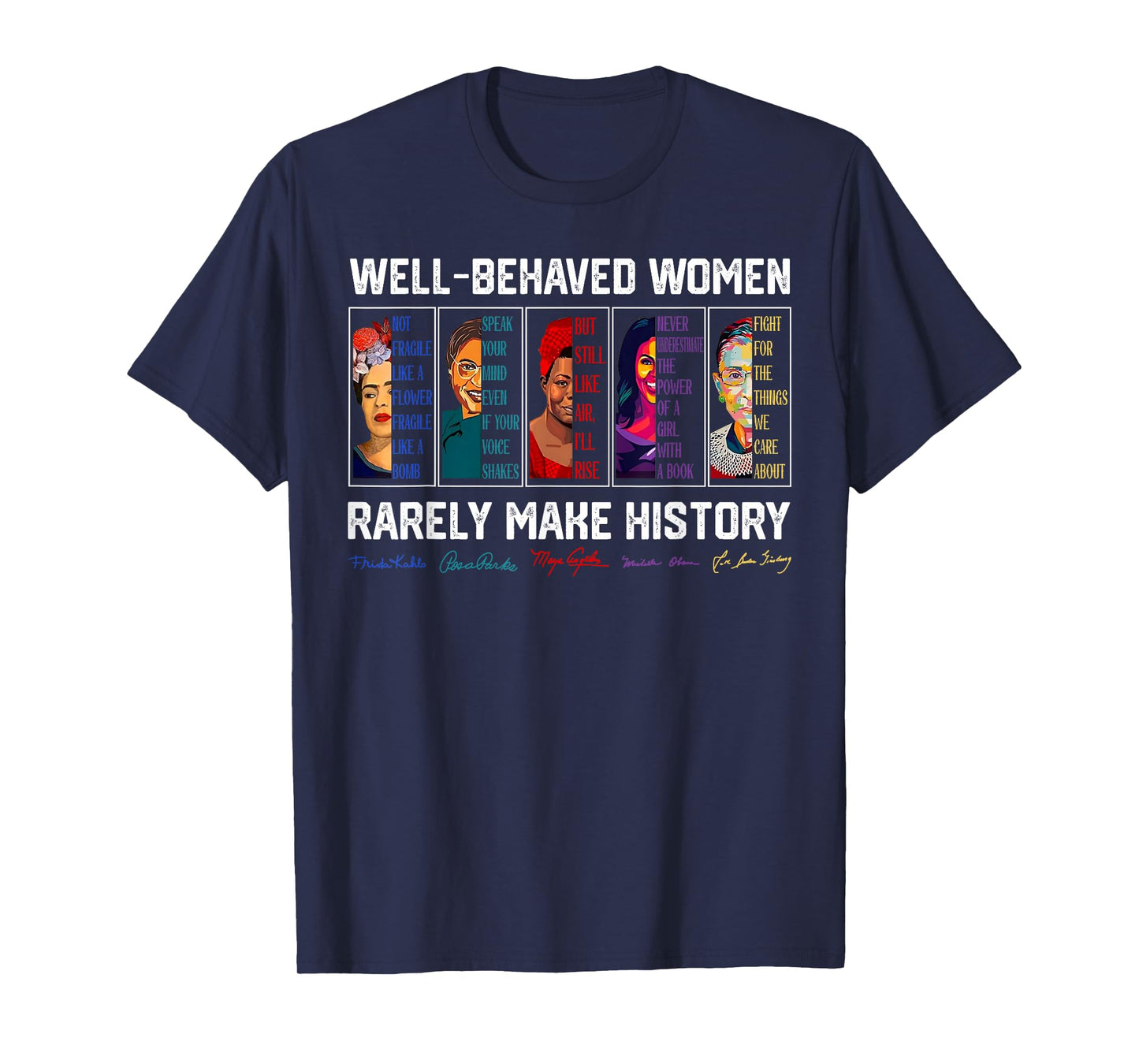 Well Behaved Women Rarely Make History Female Empowerment T-Shirt