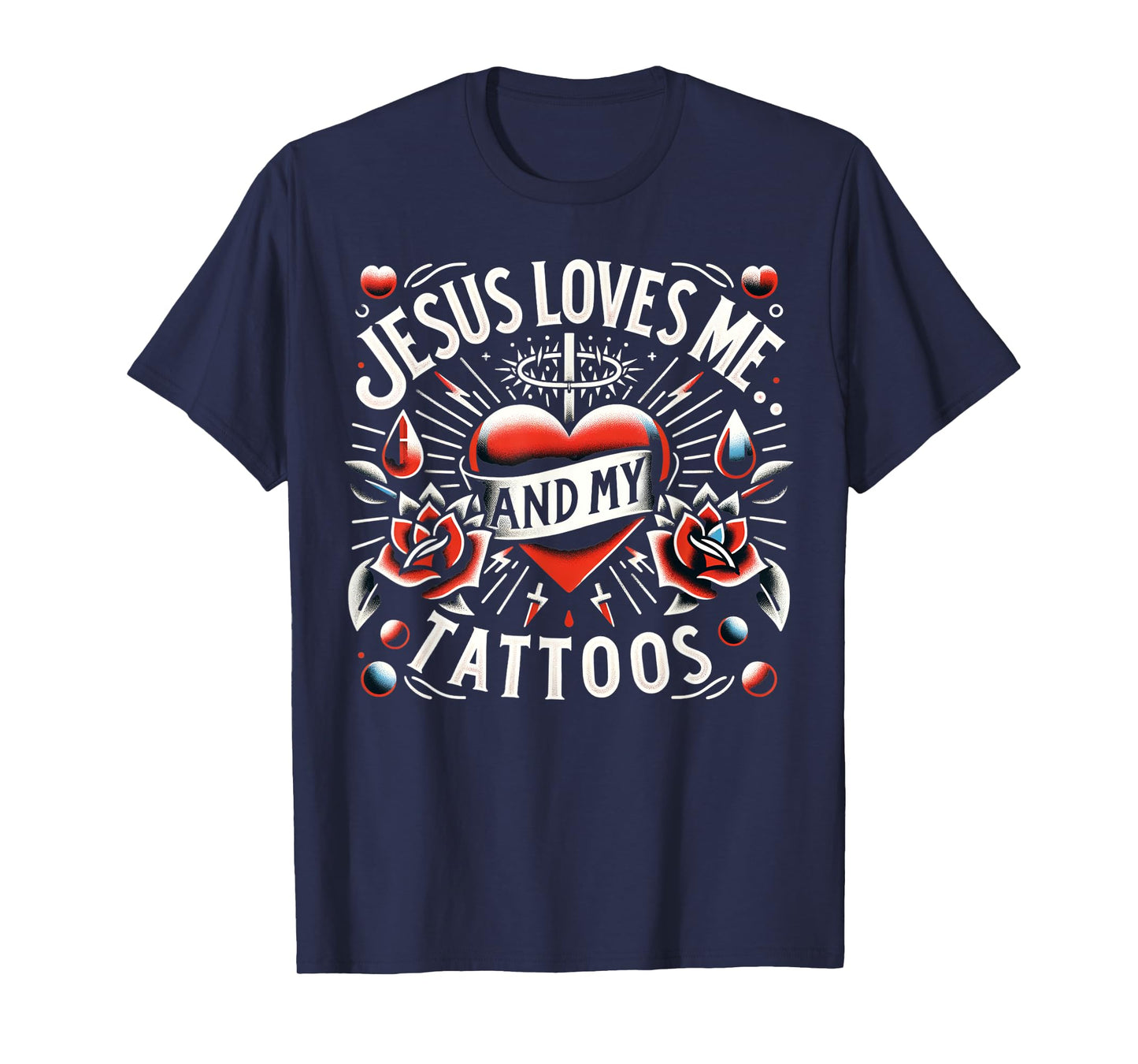 Jesus Loves Me And My Tattoos Funny Saying Tattoo Lover T-Shirt