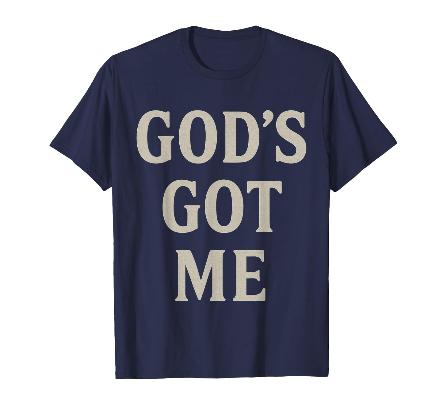 God's Got Me Christian Inspirational Faith Motivational T-Shirt
