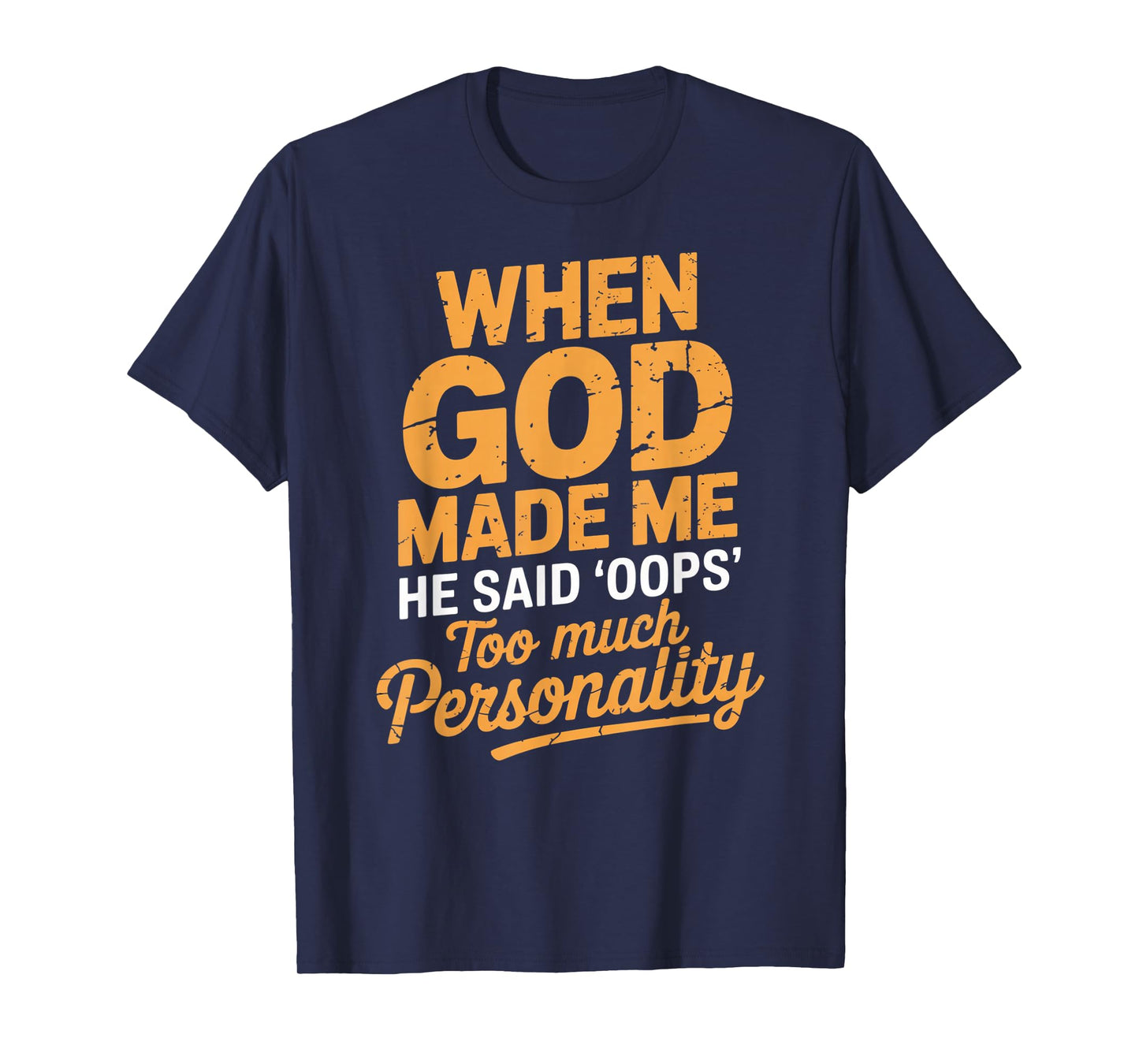When God Made Me He Said Oops Too Much Personality T-Shirt