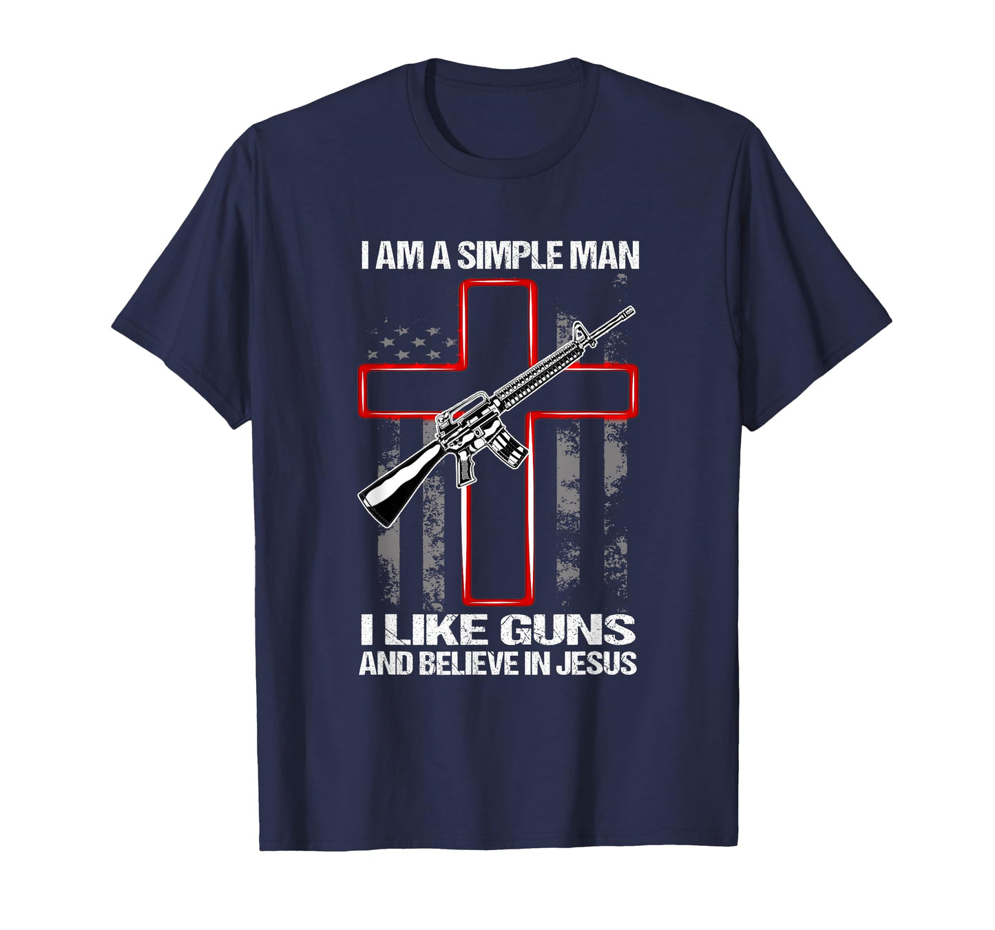 I'm A Simple Man I Like Guns And Believe In Jesus T-Shirt