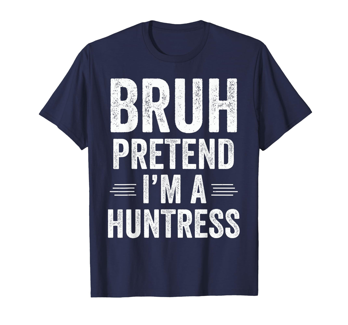 Huntress Costume Halloween Bruh Pretend I'm A Huntress Funny T-Shirt