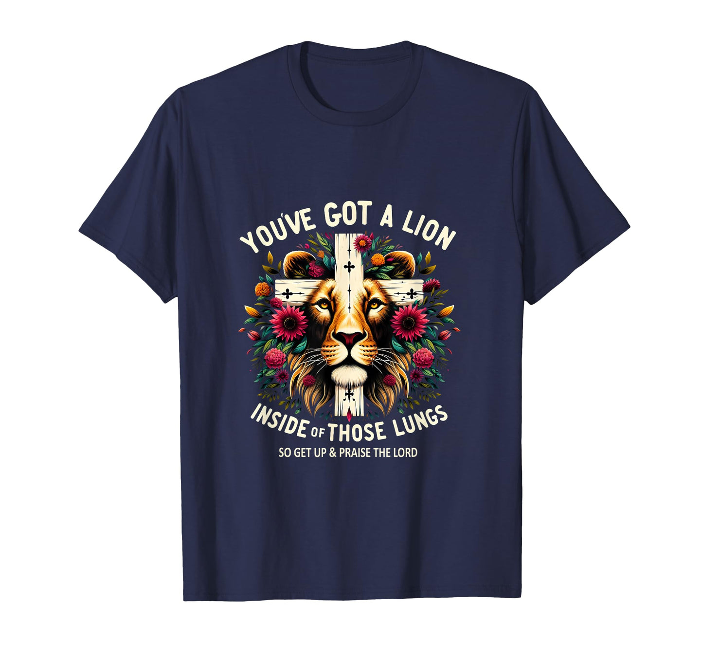 Flower Lion Jesus You've Got A Lion Inside Of Those Lungs T-Shirt