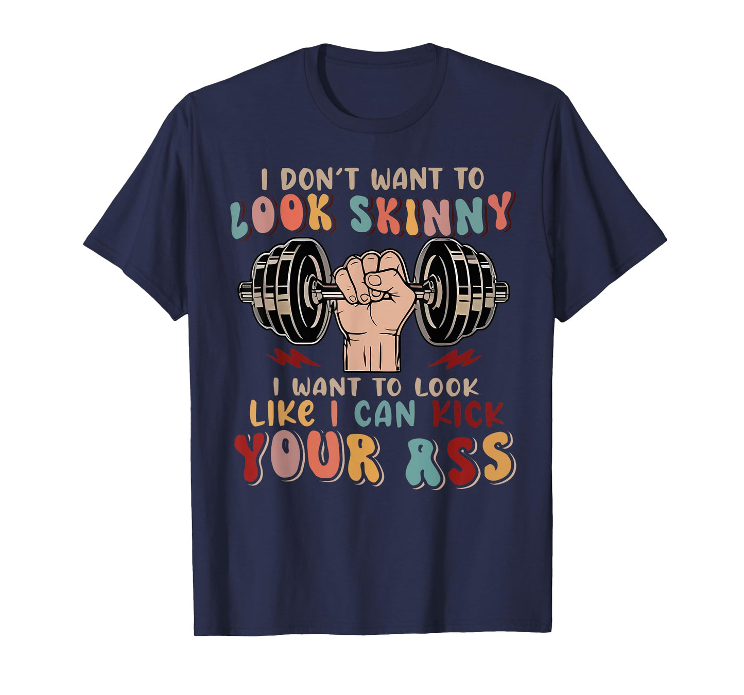 I Don't Want To Look Skinny I Want To Look Like I Could Kick T-Shirt