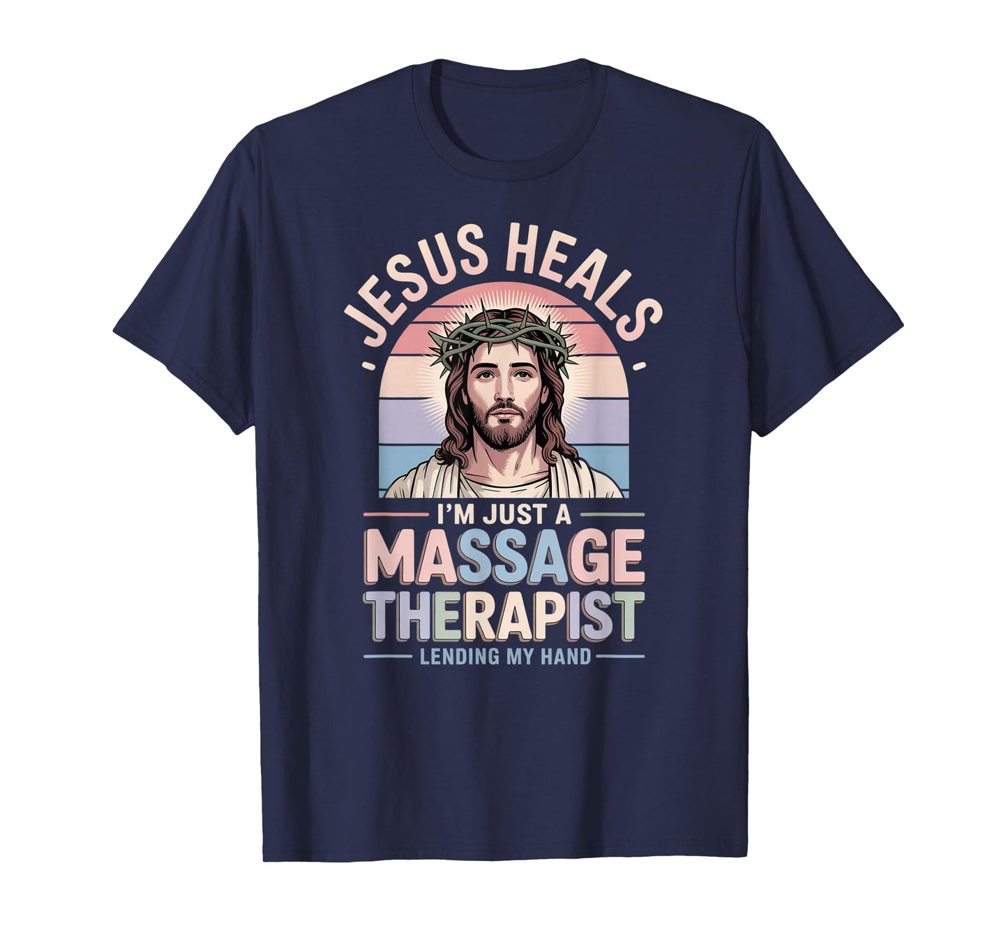 Jesus Heals I Am Just A Massage Therapist Lending My Hand T-Shirt