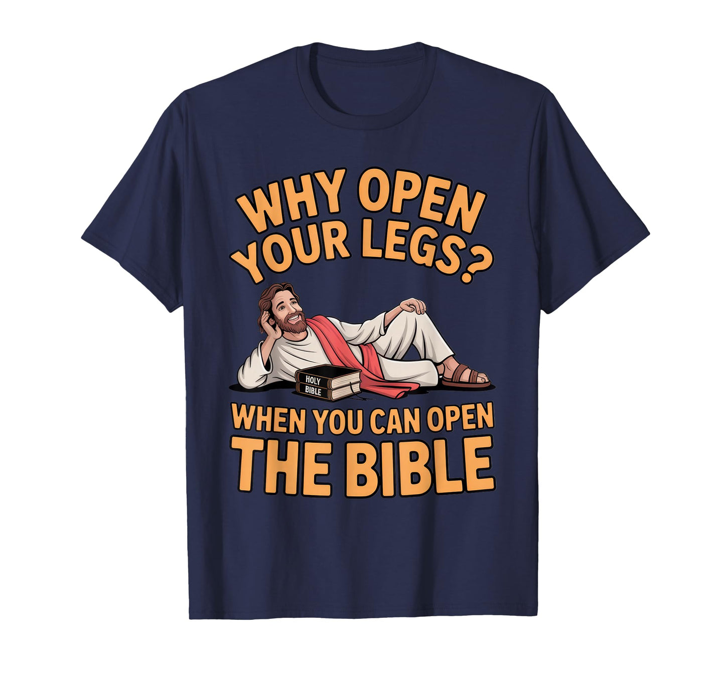 Why Open Your Legs? Bible Humor for Religious Events T-Shirt