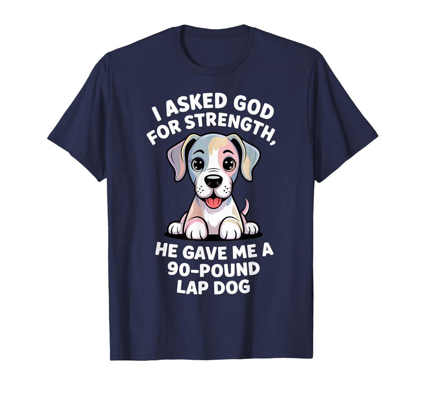 I Asked God for Strength 90-Pound Lap Dog Christian Pets T-Shirt