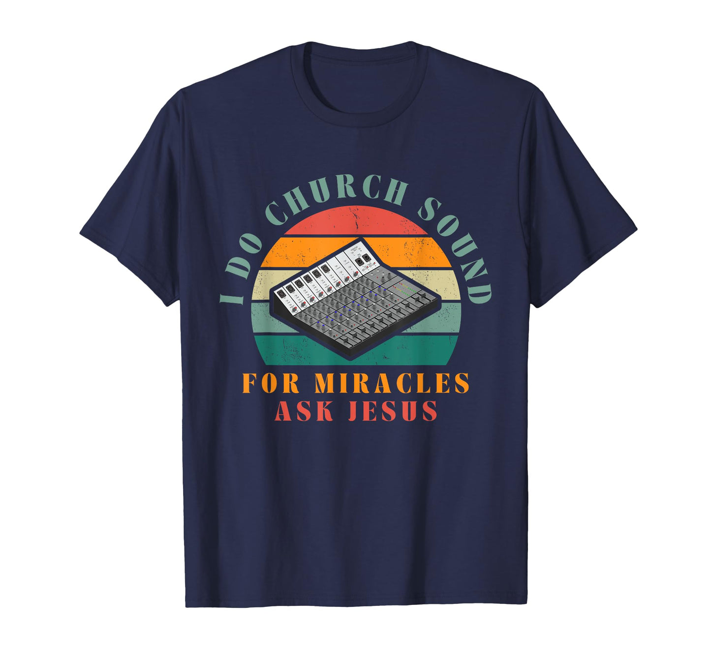 Funny I Do Church Sound For Miracles Ask Jesus Audio Tech T-Shirt