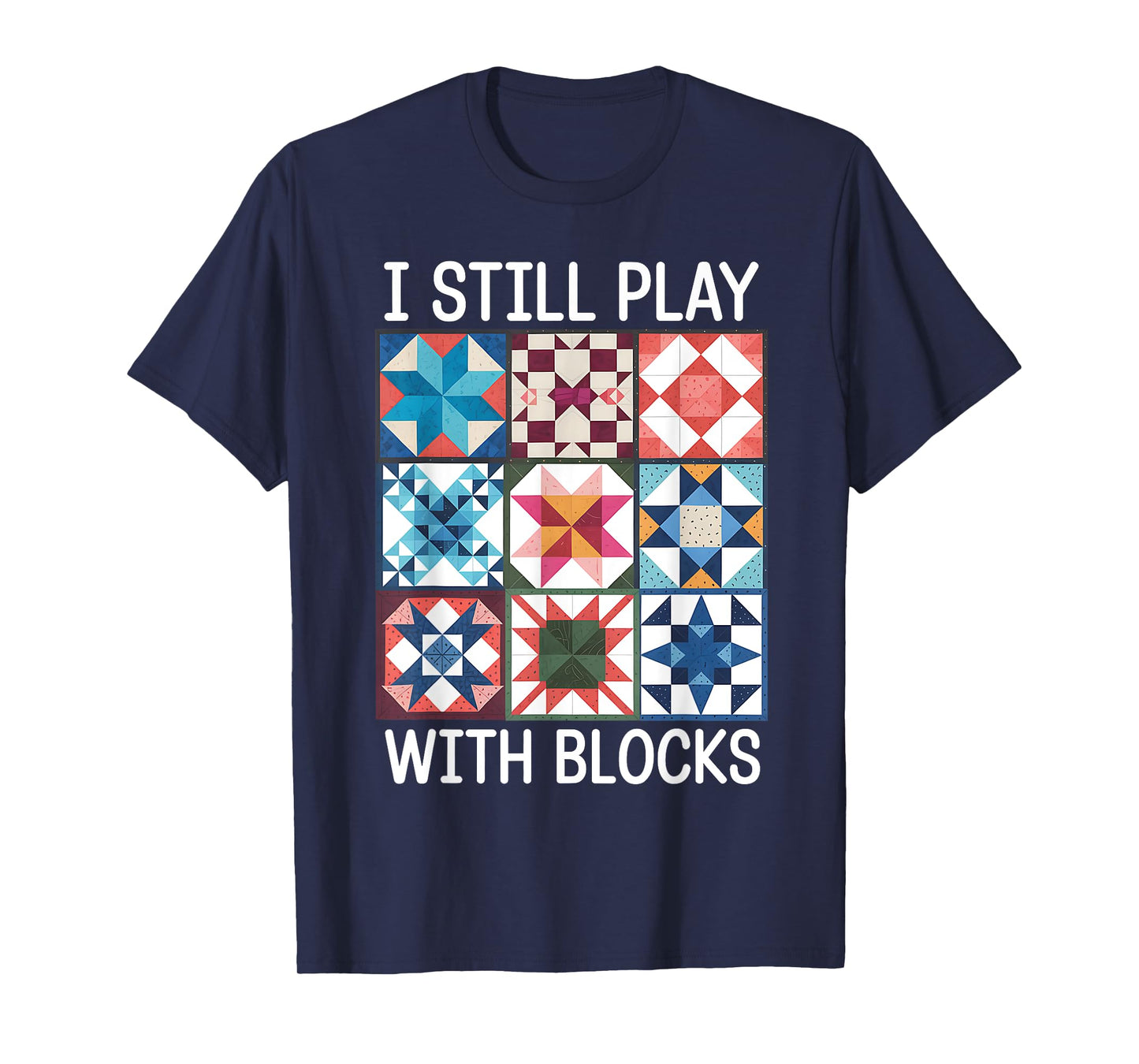 Funny Quilting I Still Play With Blocks Quilt for Women Cute T-Shirt