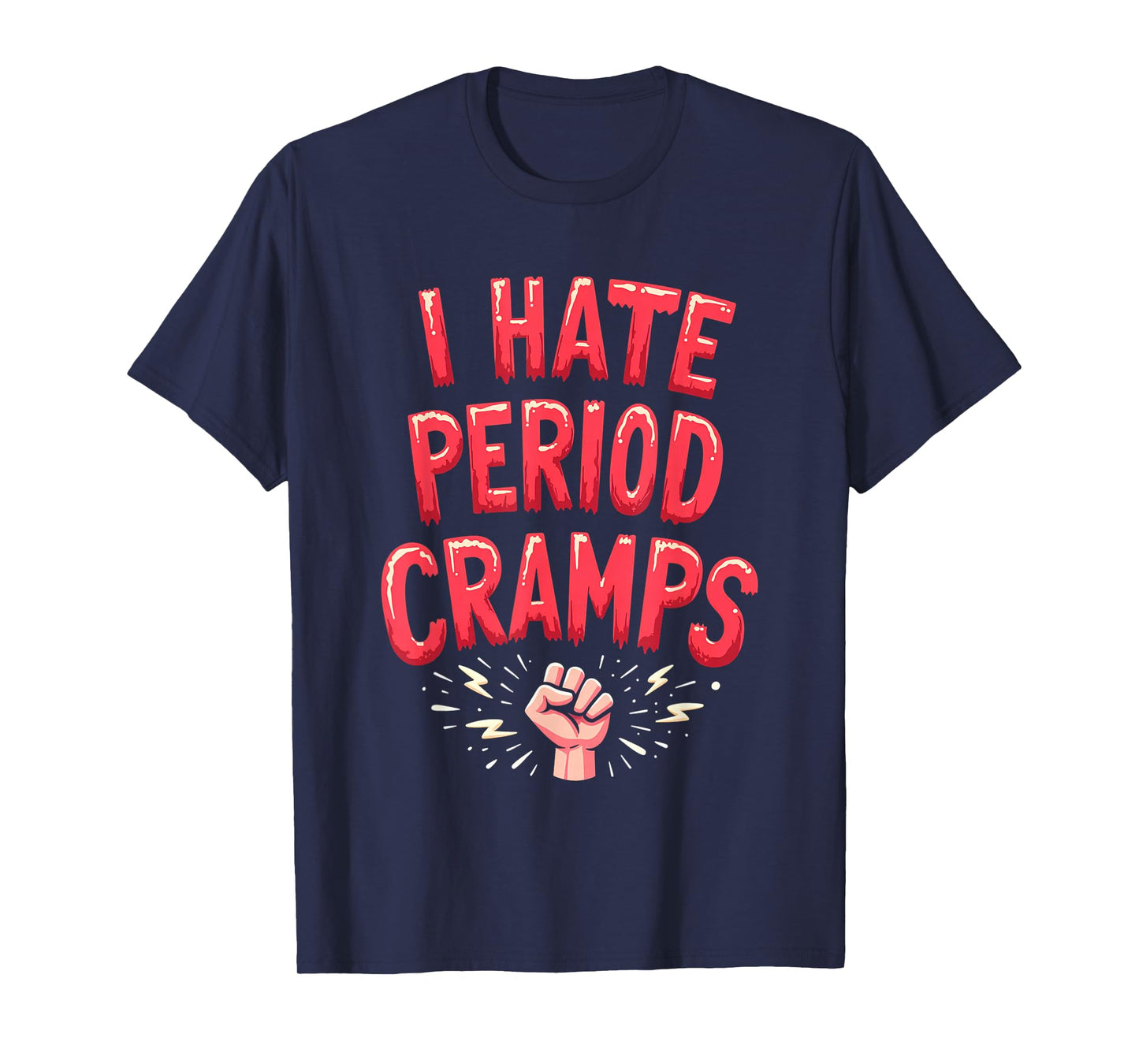 I hate Period Cramps Funny Menstruation Quote Uterus Pain T-Shirt