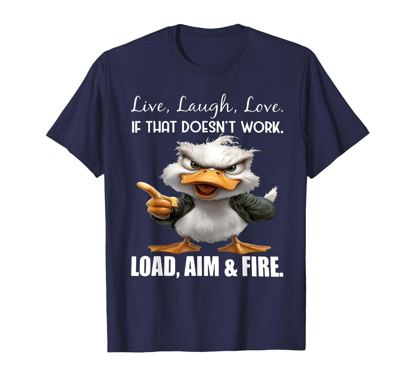 Live laugh love if that doesn't work load aim fire duck T-Shirt