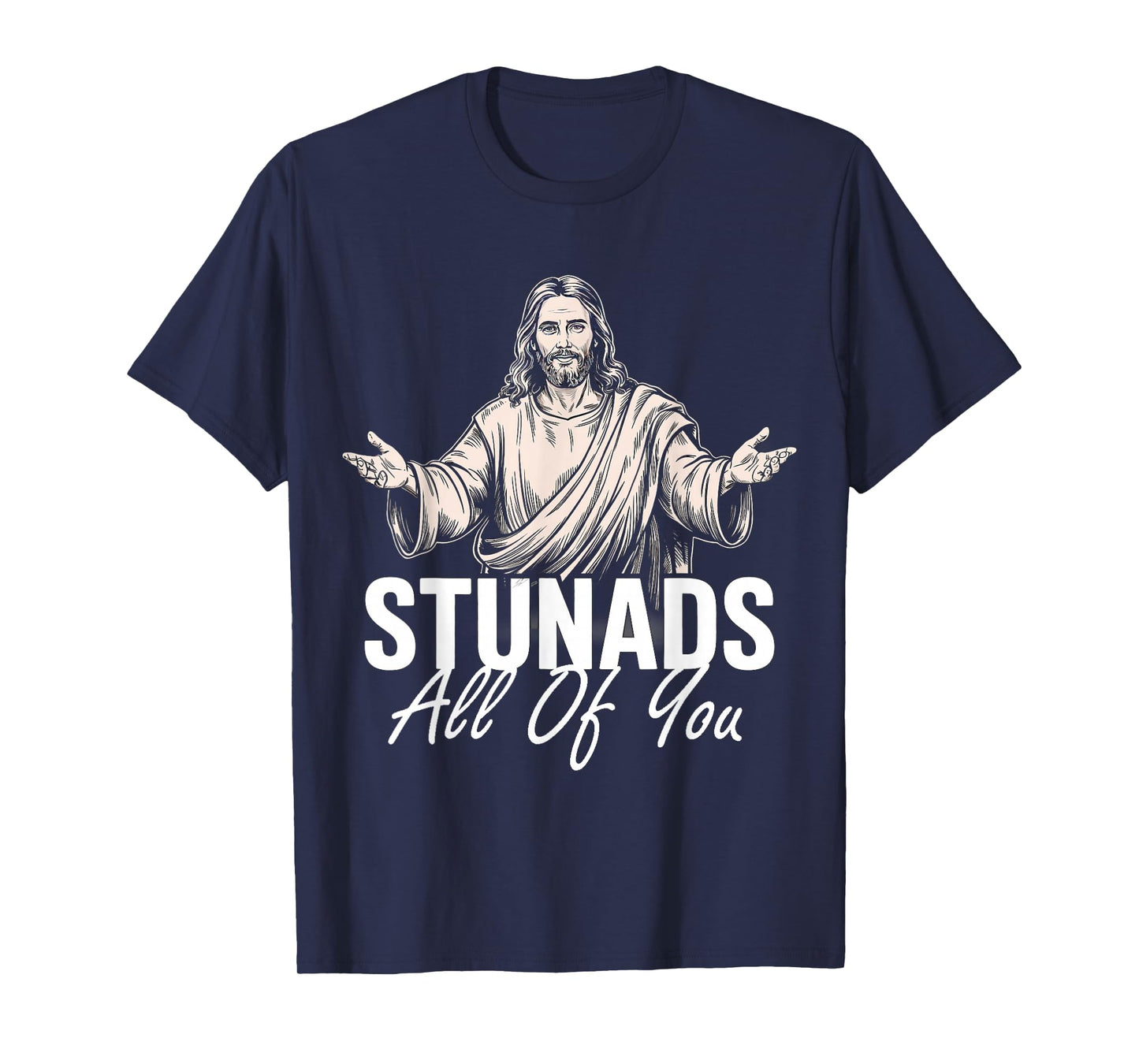 Stunads All Of You Funny Jesus Stunads All Of You Retro T-Shirt