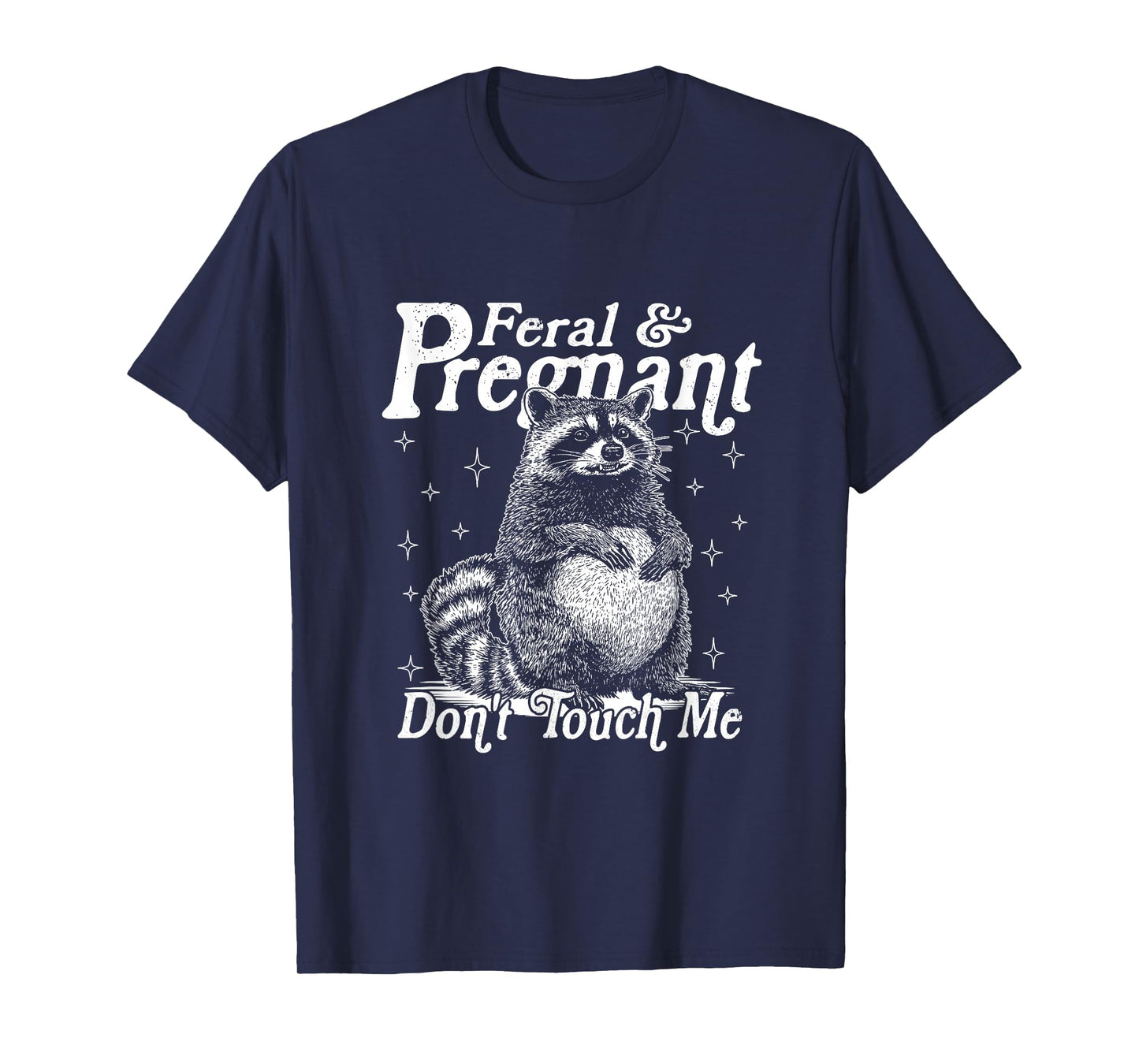 Feral And Pregnant Don't Touch Me, Funny Feral Raccoon Meme T-Shirt