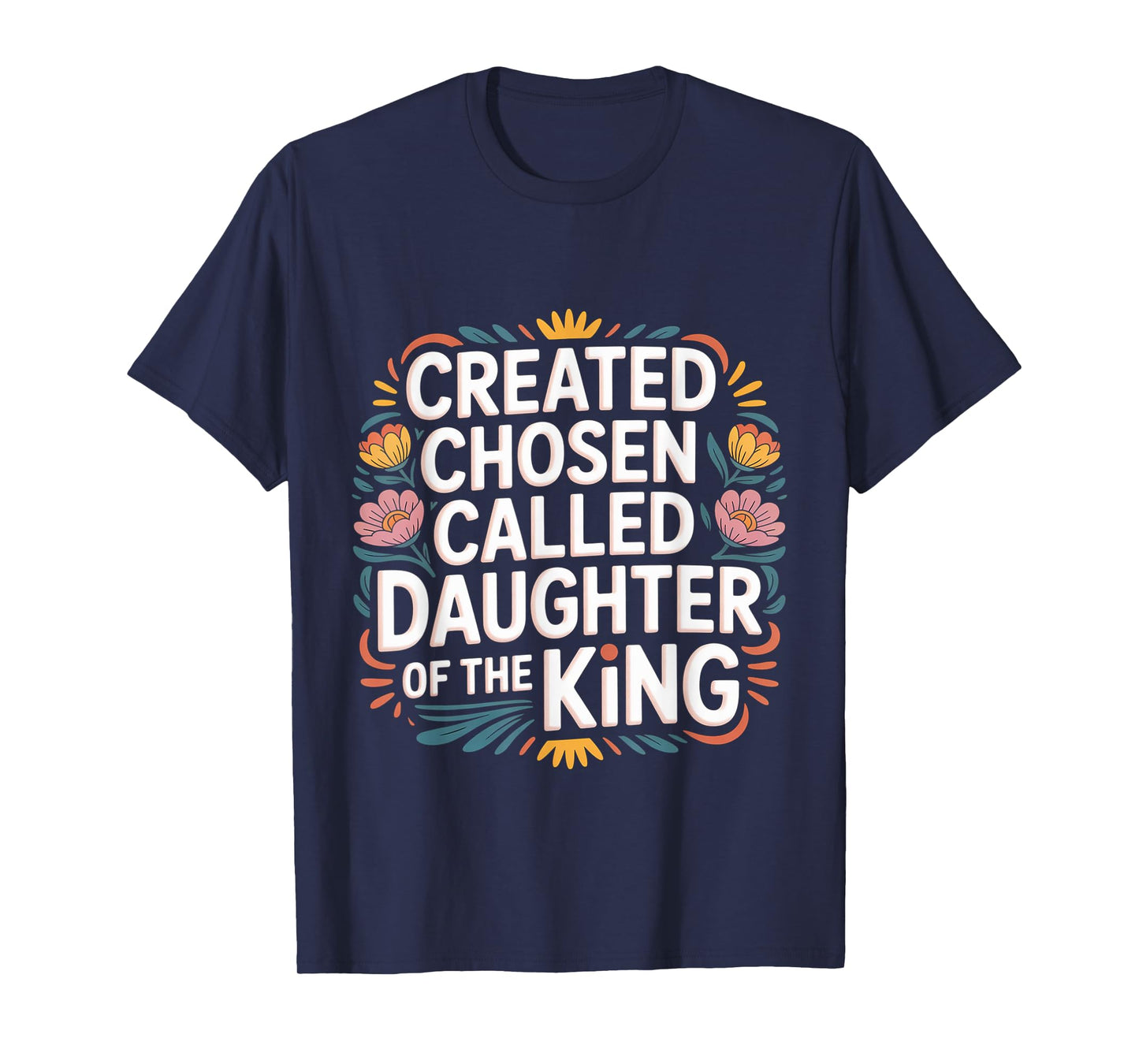 Created Chosen Called Daughter Of The King - T-Shirt