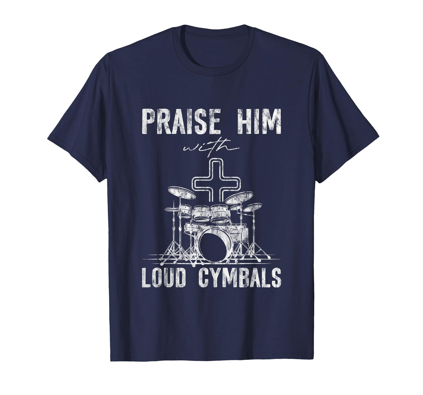 Praise Him With Loud Cymbals Worship Church Drummer -- T-Shirt