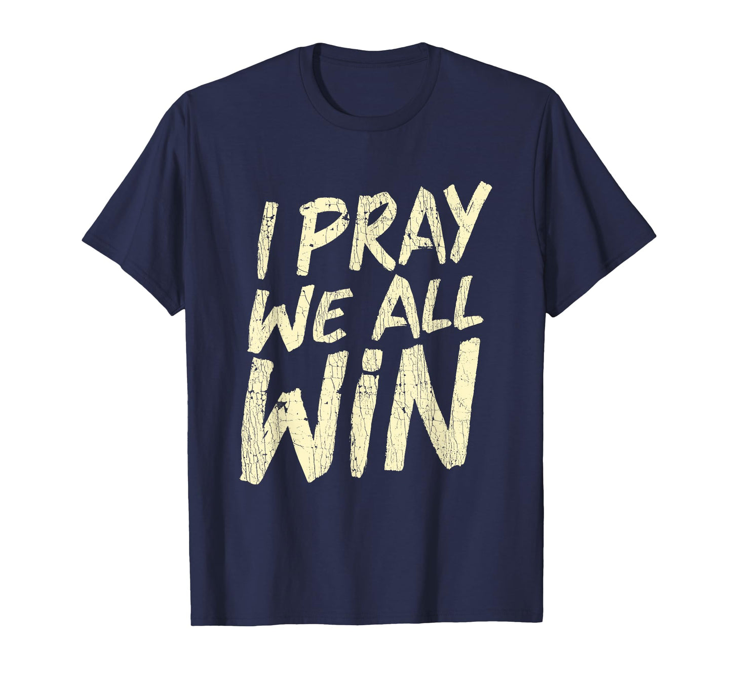 I Pray We All Win Prayer Inspiration Quote T-Shirt