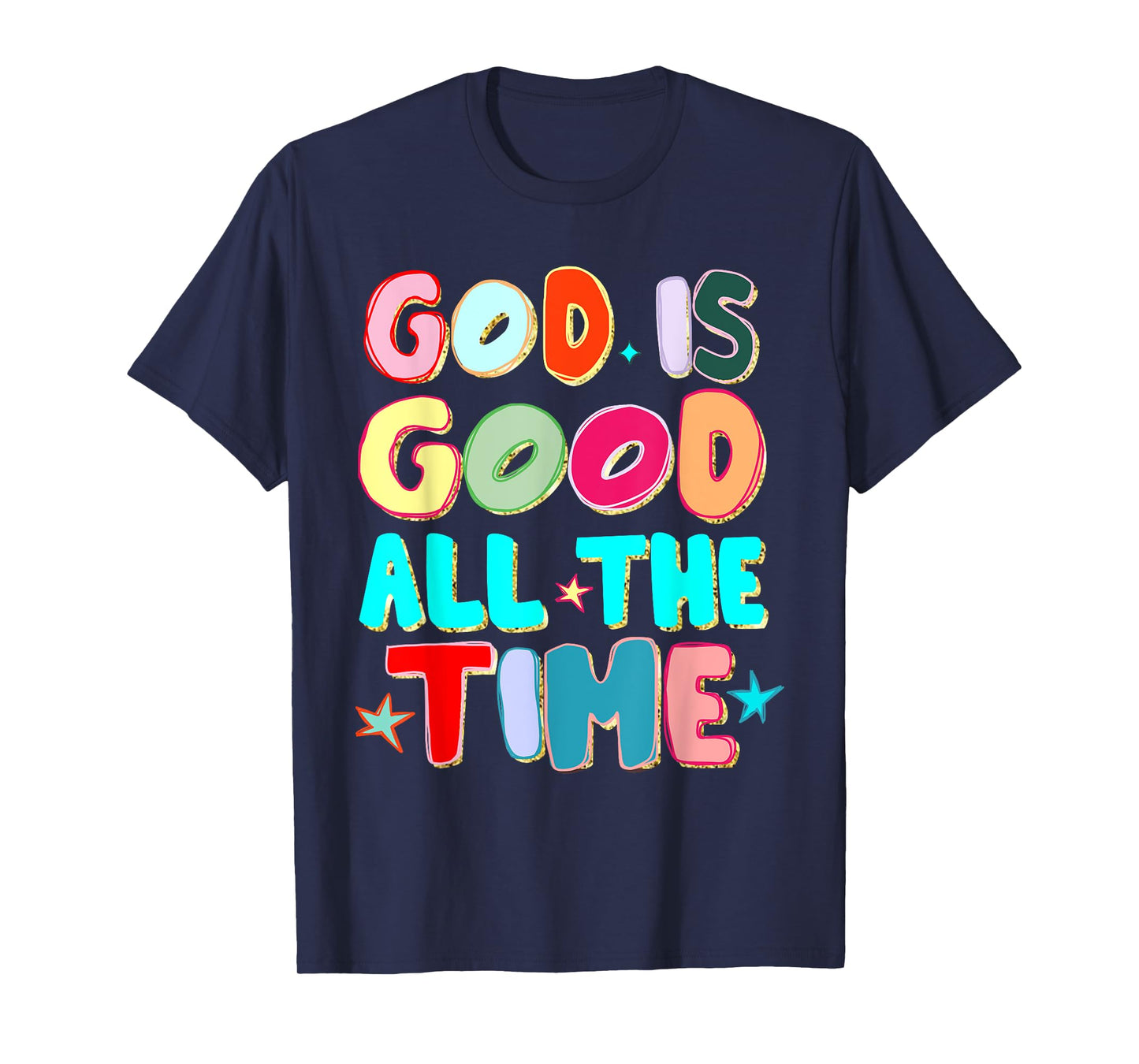God is Good All The Time Faith-Based Christian Bible Verse T-Shirt