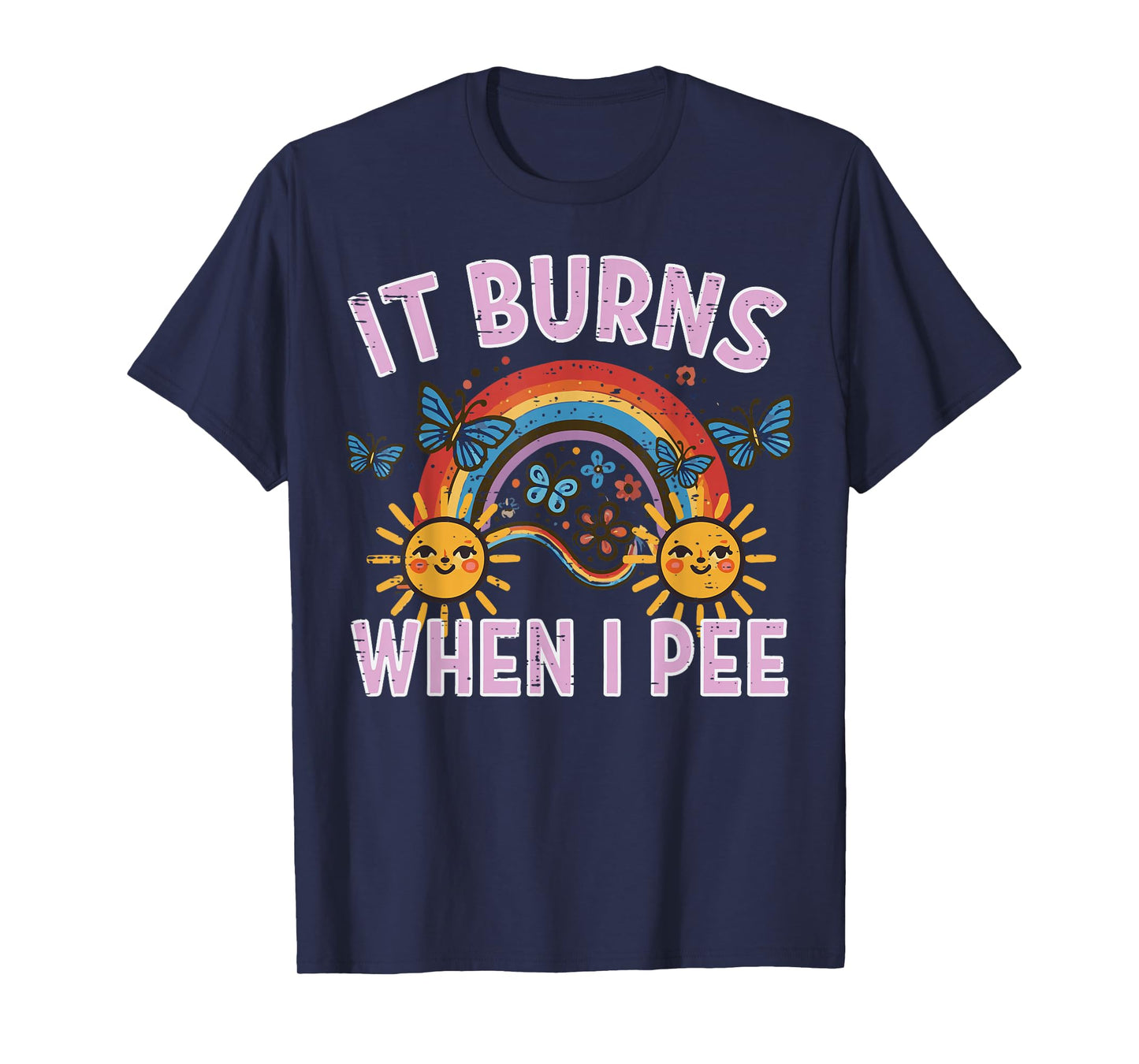 It Burns When I Pee Sun Rainbow Funny Saying Adult Women Men T-Shirt