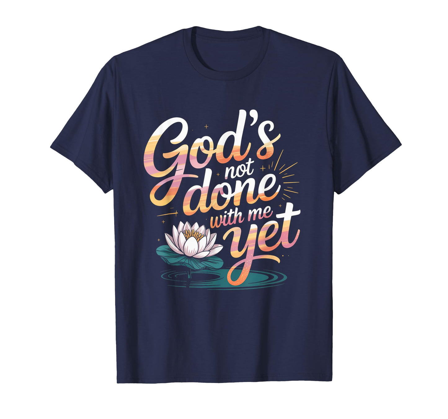 God's Not Done With Me Yet Faithful Spirit Tee T-Shirt
