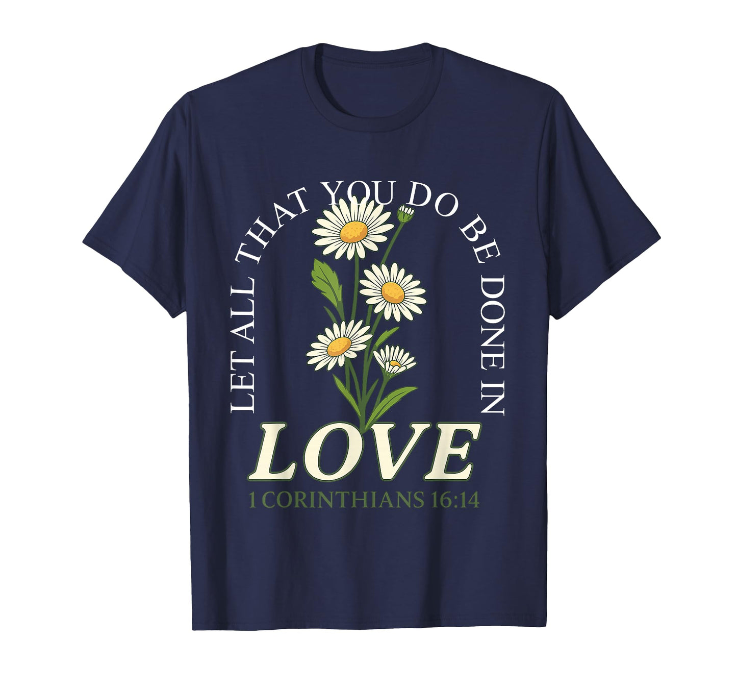 Let All That You Do Be Done In Love Daisy Flowers Christian T-Shirt