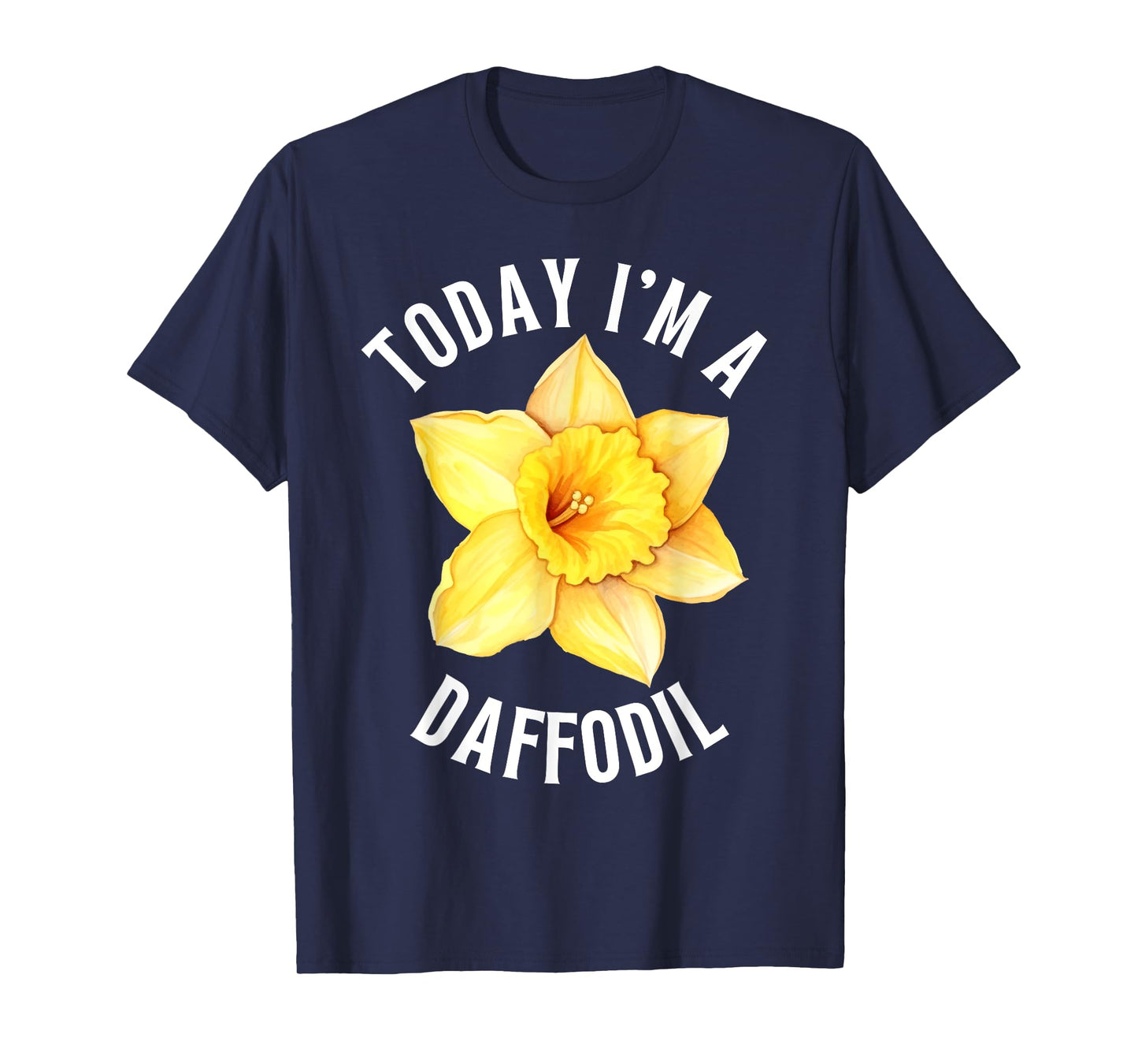 TODAY I'M A DAFFODIL FUNNY FLOWER DAFFODILS T-Shirt