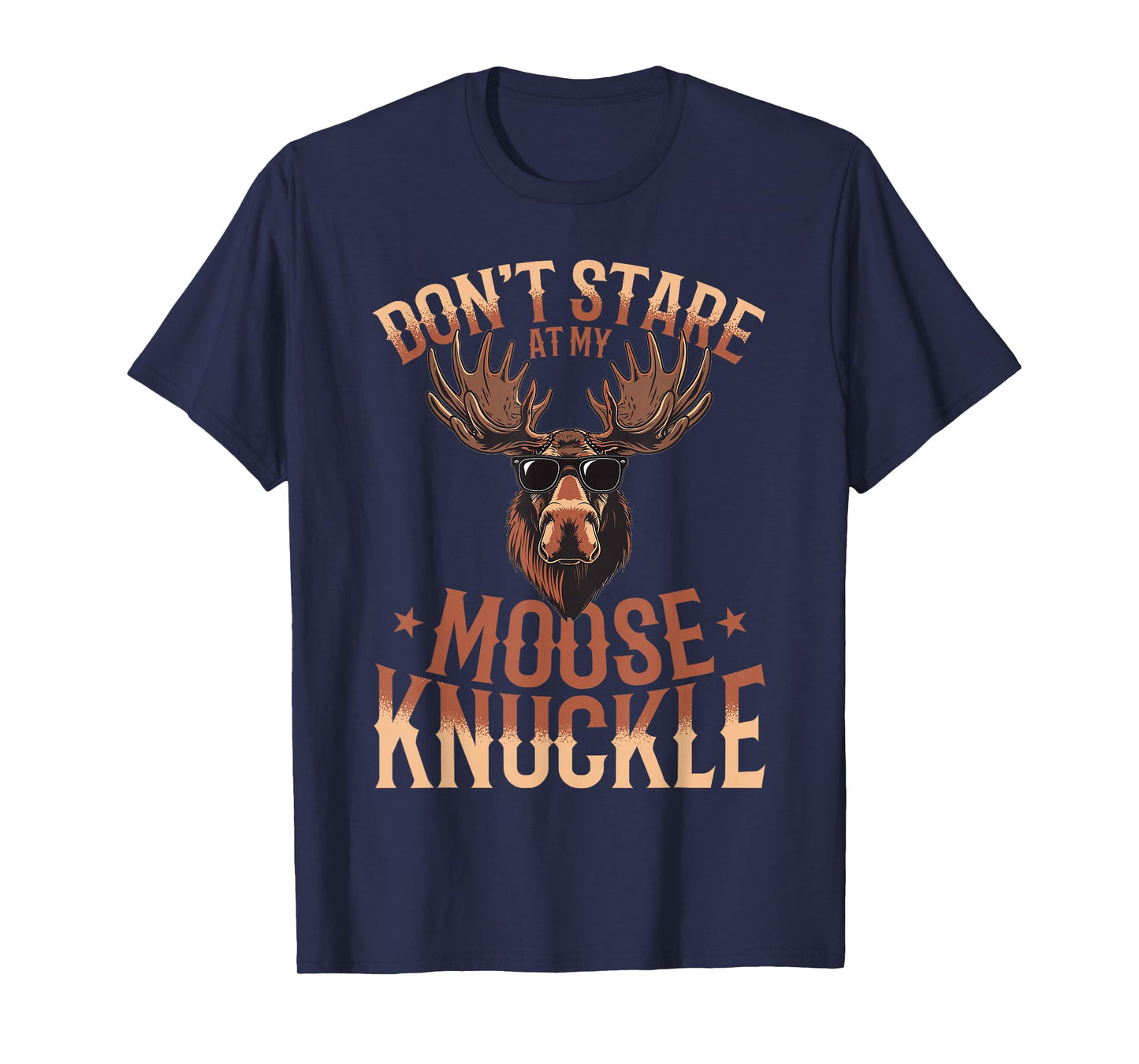 Funny Moose Animal Don't Stare At My Moose Knuckle T-Shirt