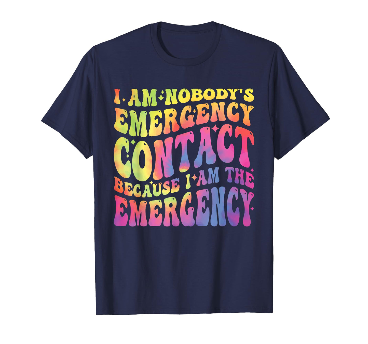 I Am Nobody's Emergency Contact Because I'm The-Emergency T-Shirt