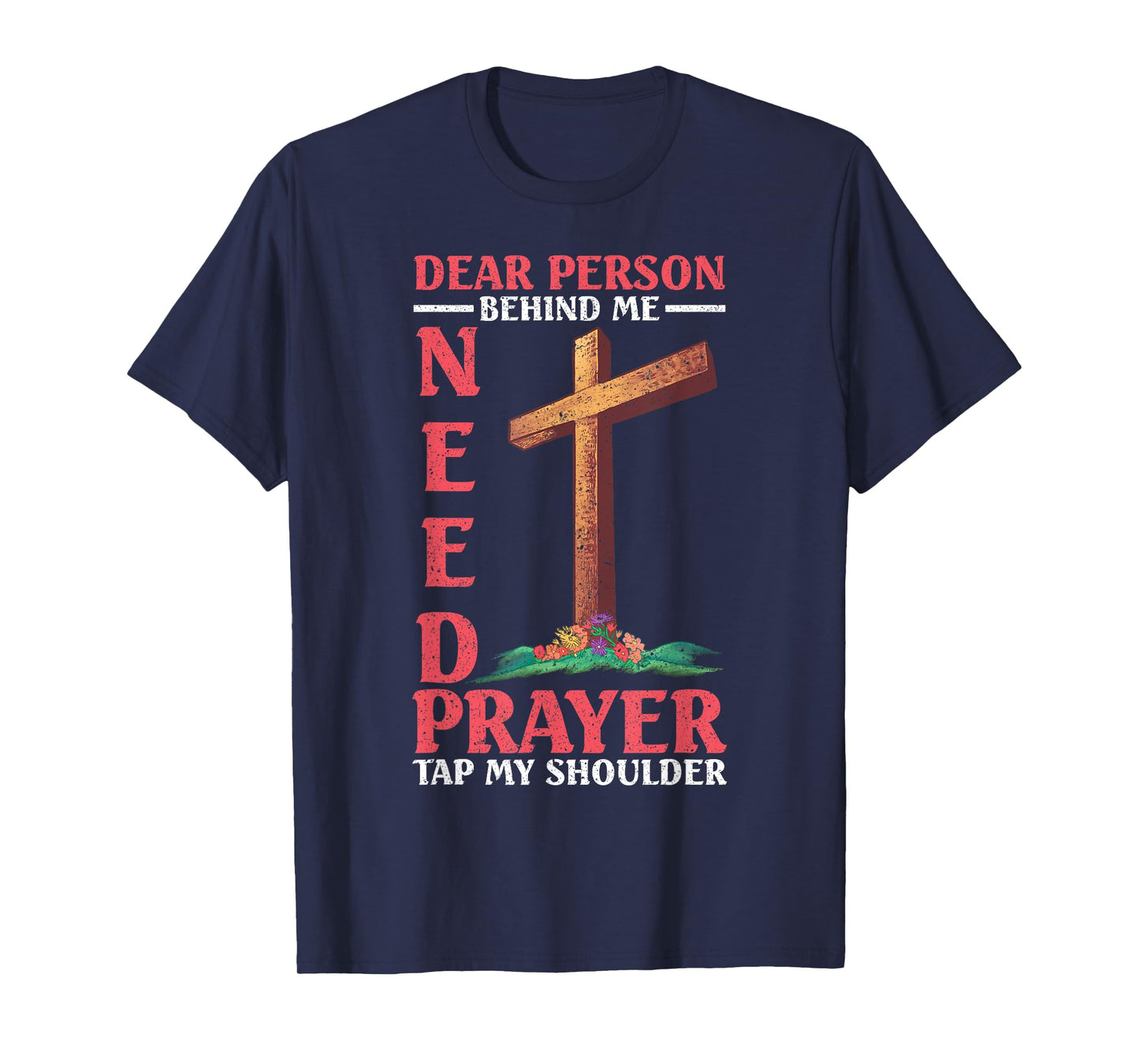 Dear Person Behind Me Tap My Shoulder If You Need Prayer T-Shirt