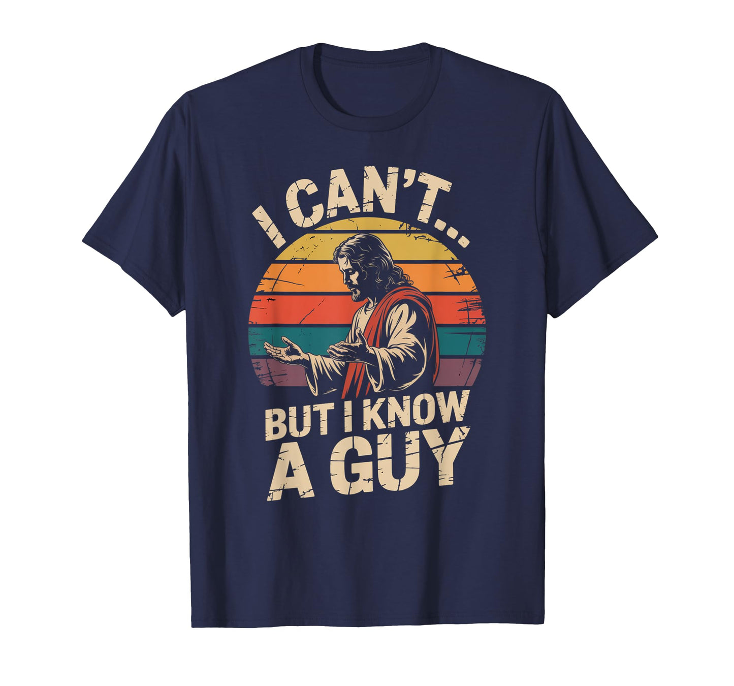 I Can't But I Know A Guy Jesus Cross Funny Christian T-Shirt