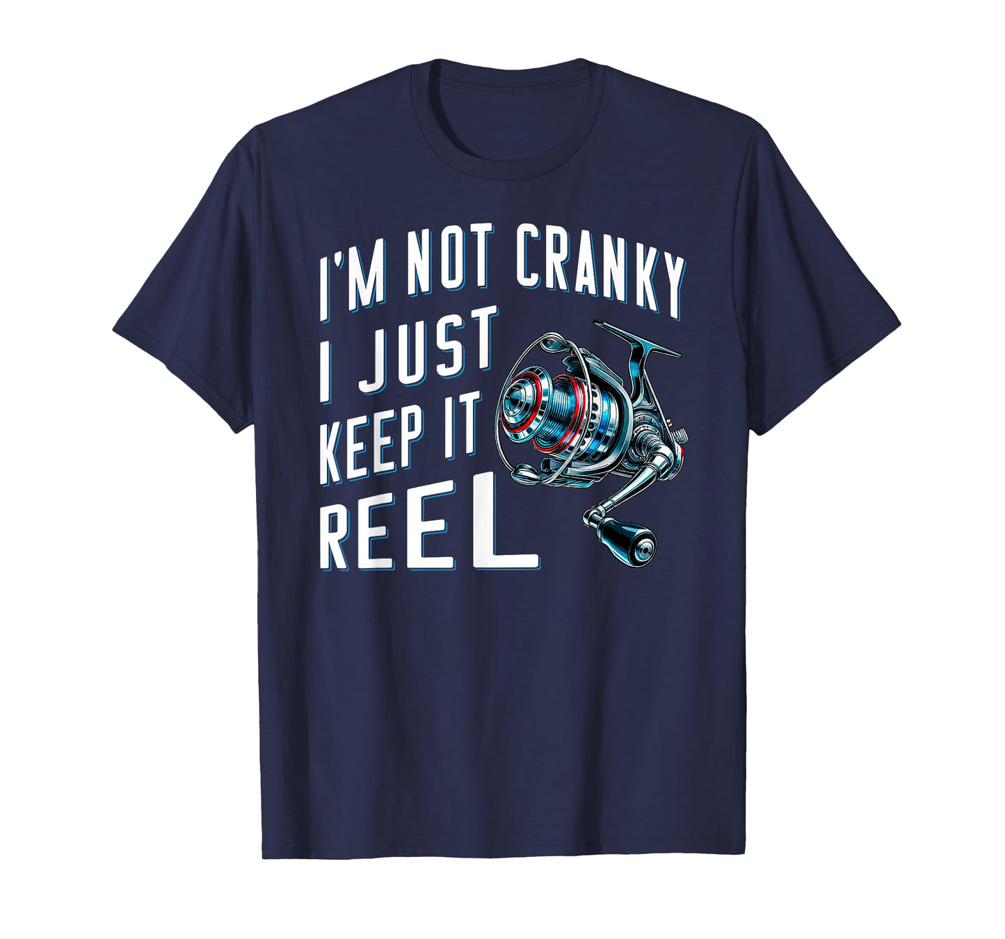 Fisher angler fisherman I'm Not Cranky I Just Keep It Reel T-Shirt