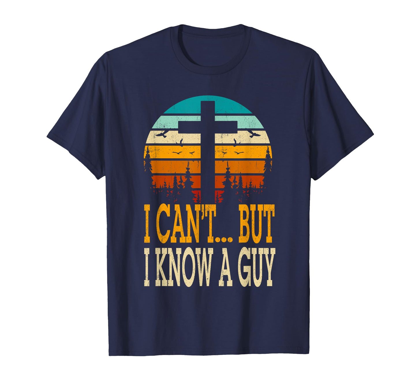 I Cant But I Know A Guy Jesus Cross Religious Christian T-Shirt