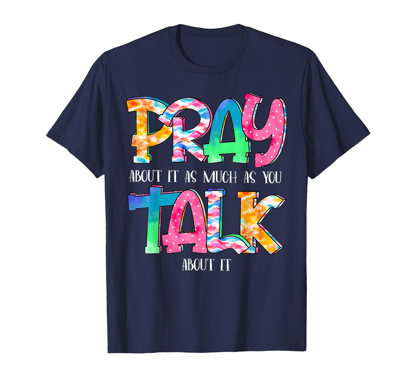 Pray About It As Much As You Talk About It Faith Christian T-Shirt