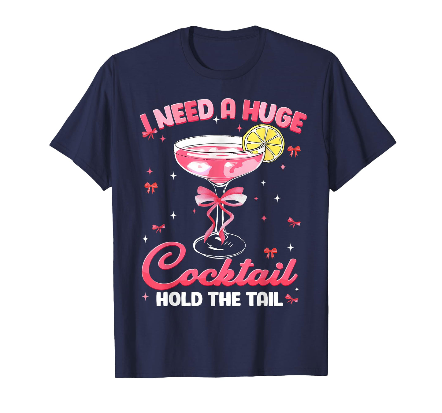 Need Huge Cocktail Hold The Tail Funny Inappropriate Womens T-Shirt