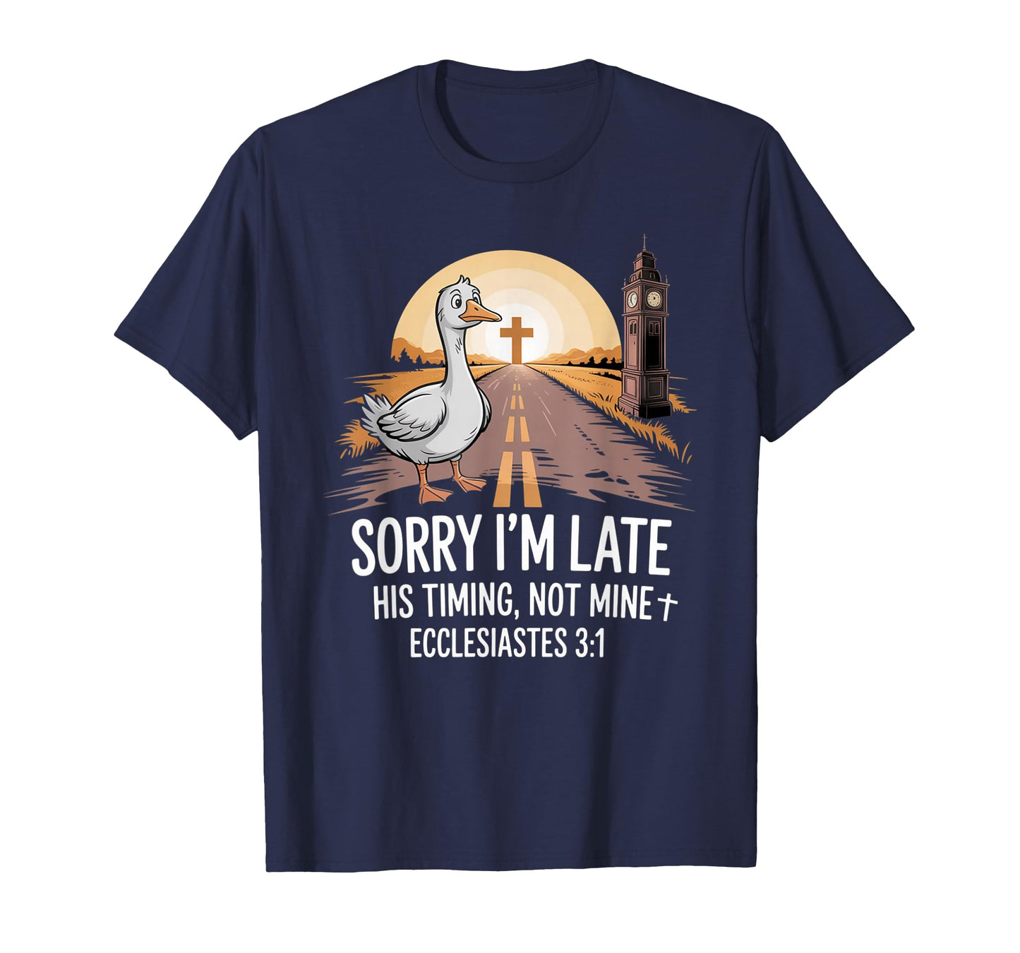 Sorry I'm Late his Timing not Mine, Funny Christian Goose T-Shirt